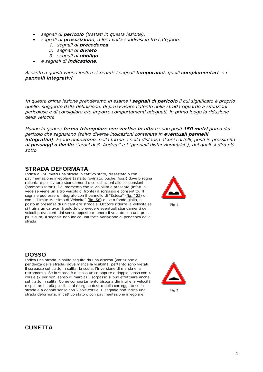 Realizzato da
DARIO GALLUZZO
Manuale di teoria
Patenti A & B
Definizioni stradali e di traffico
Occorre anzitutto cominciare a familiarizzar