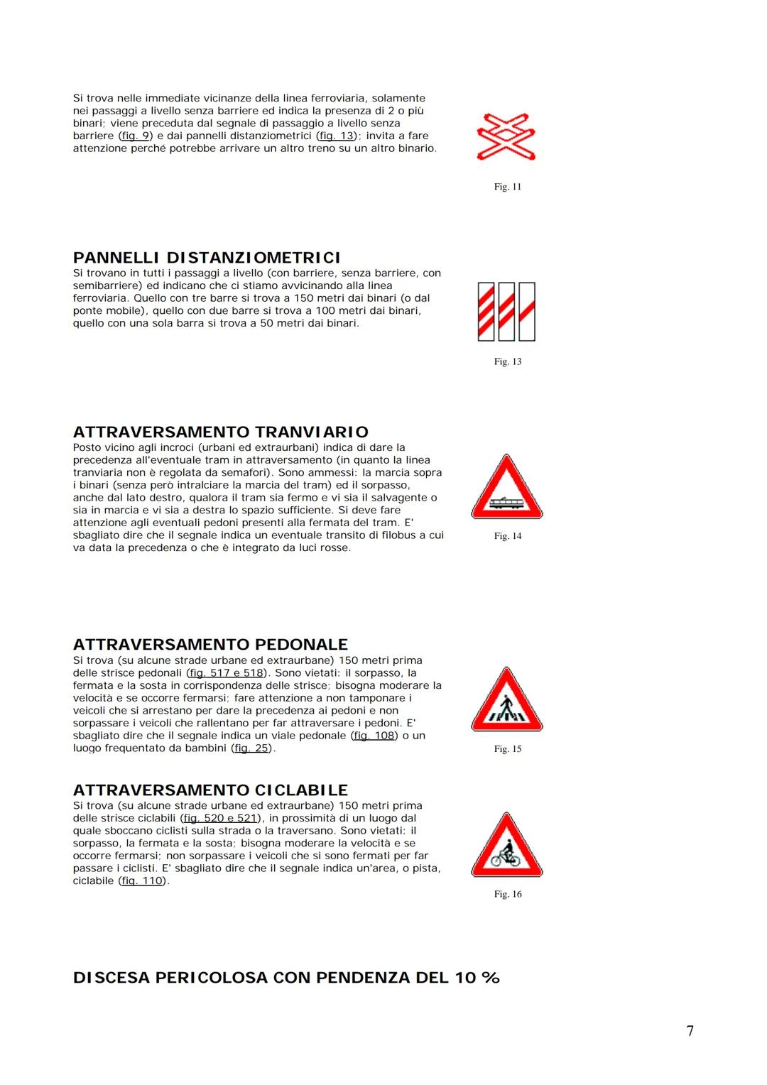 Realizzato da
DARIO GALLUZZO
Manuale di teoria
Patenti A & B
Definizioni stradali e di traffico
Occorre anzitutto cominciare a familiarizzar