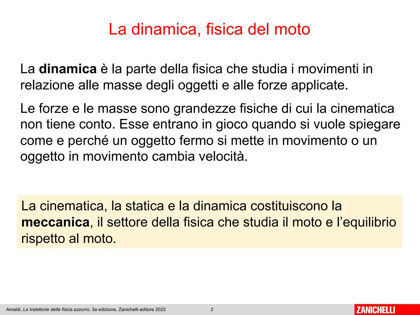 Capitolo 8
I principi
della dinamica
Amaldi, Le traiettorie della fisica.azzurro, 3a edizione, Zanichelli editore 2022
1
ZANICHELLI # La d