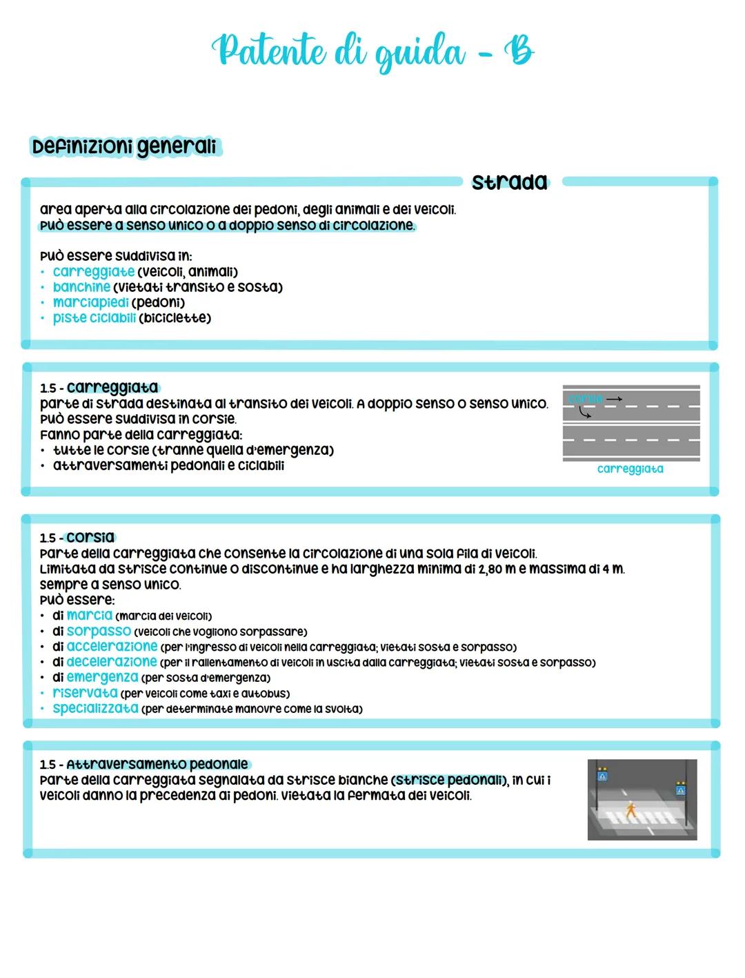 Definizioni generali
Patente di guida - B
area aperta alla circolazione dei pedoni, degli animali e dei veicoli.
Può essere a senso unico o