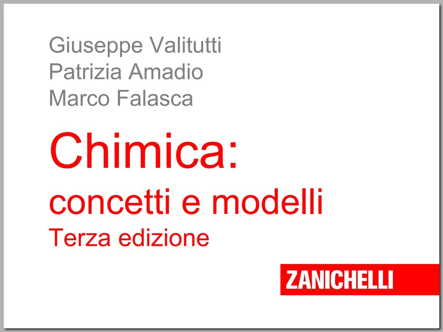 ZANICHELLI Giuseppe Valitutti
Patrizia Amadio
Marco Falasca
Chimica:
concetti e modelli
Terza edizione
ZANICHELLI # Capitolo 1
Le misure
