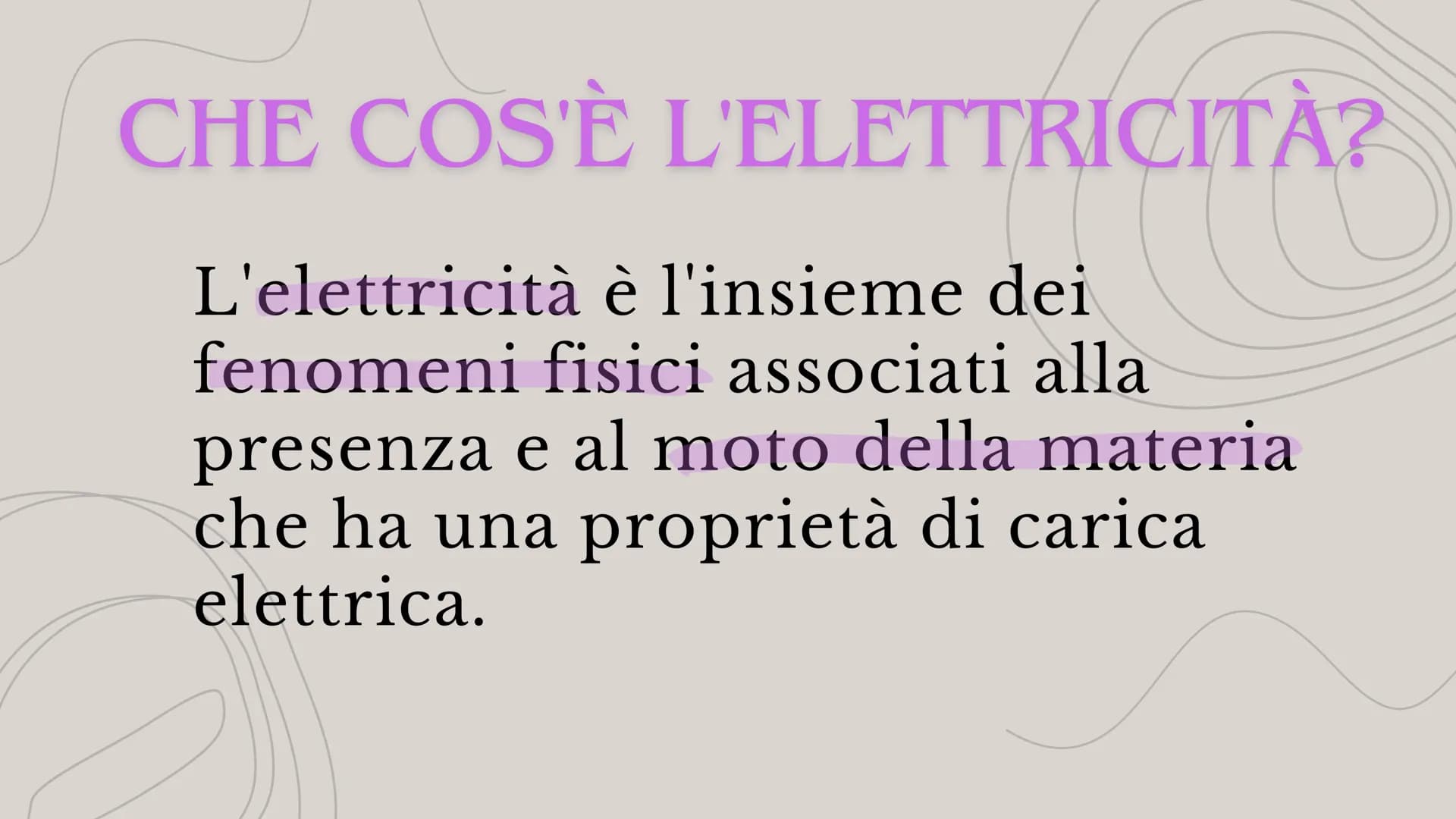 ELETTRICITÀ # CHE COS'È L'ELETTRICITÀ?
L'elettricità è l'insieme dei
fenomeni fisici associati alla
presenza e al moto della materia
che ha