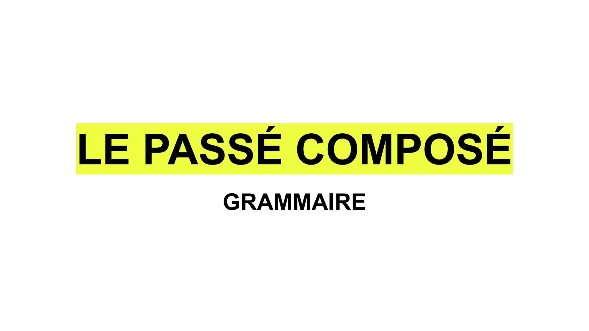 LE PASSÉ COMPOSÉ
GRAMMAIRE COME VIENE USATO?
IL PASSÉ COMPOSÉ E' USATO PER DESCRIVERE UN'AZIONE AVVENUTA
NEL PASSATO, UN PASSATO NÉ TROPPO R