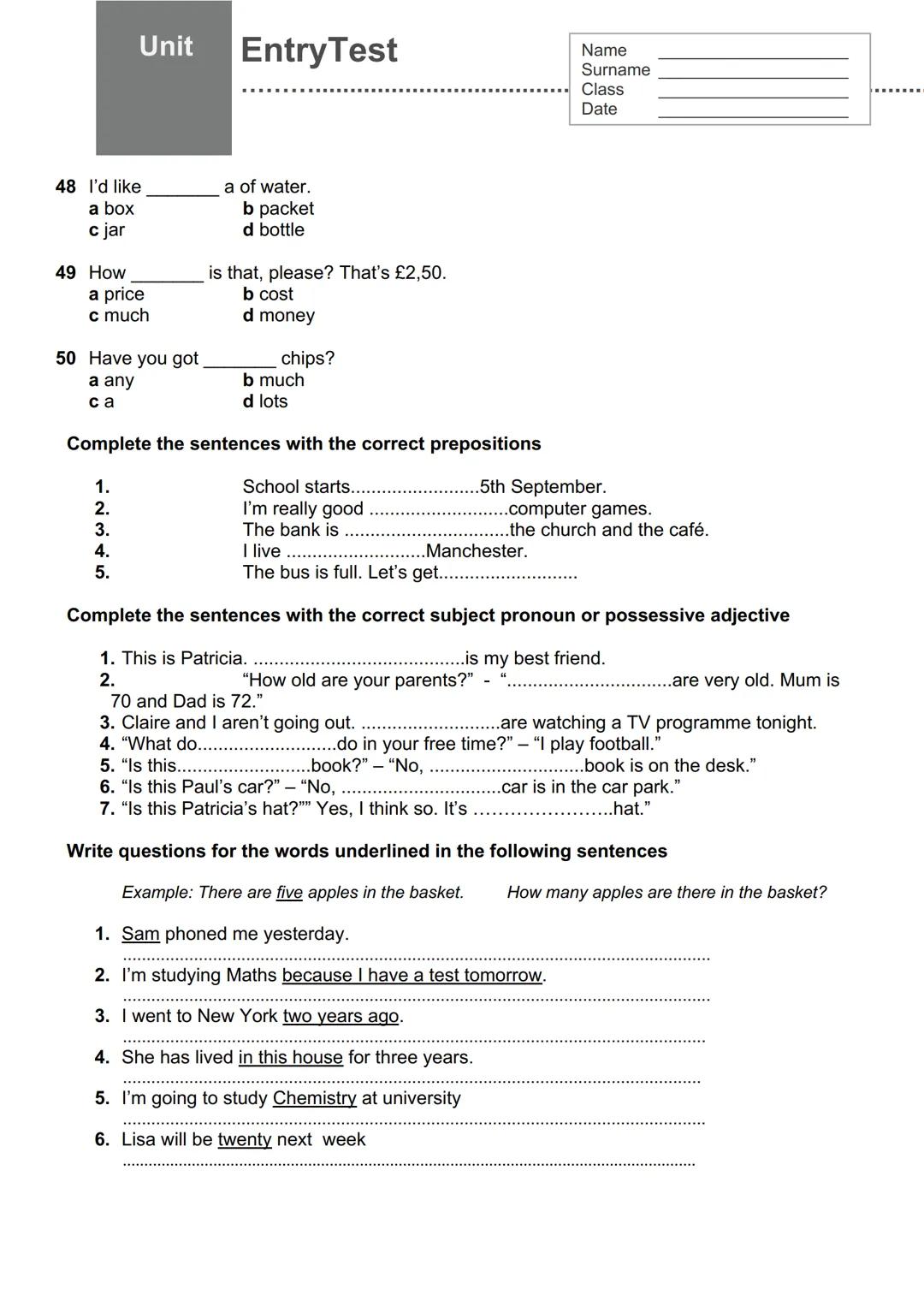 Unit
EntryTest
Name
Surname
Class
Date
Cerchia l'opzione corretta.
1 1 ________ from England.
a am
b are
c be
d is
2 They ________ my fr
