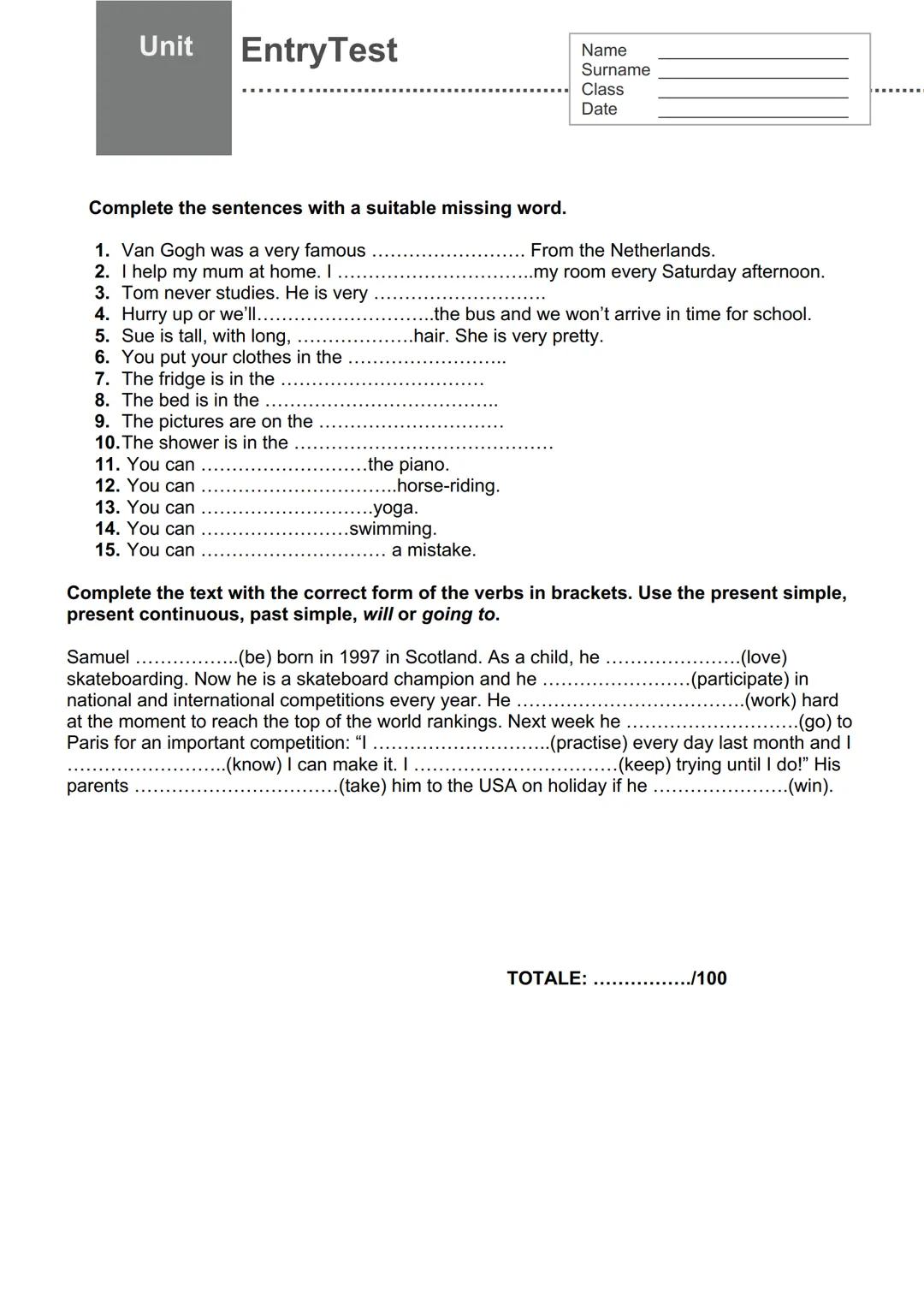 Unit
EntryTest
Name
Surname
Class
Date
Cerchia l'opzione corretta.
1 1 ________ from England.
a am
b are
c be
d is
2 They ________ my fr
