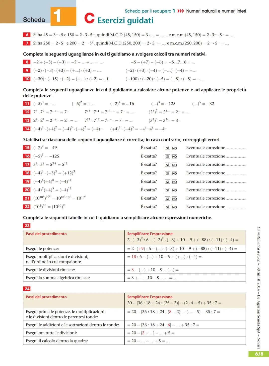 # Scheda
1
## A Ripasso
Scheda per il recupero 1 >>> Numeri naturali e numeri interi
Le operazioni in Z
| COME | SEGNO | VALORE ASSOLUT