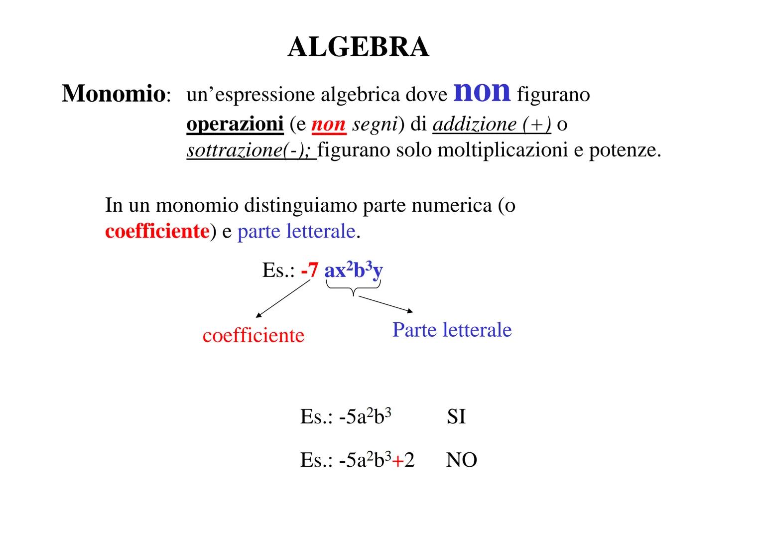 # ALGEBRA
Monomio: un'espressione algebrica dove non figurano
operazioni (e non segni) di addizione (+) 0
sottrazione(-); figurano solo mol