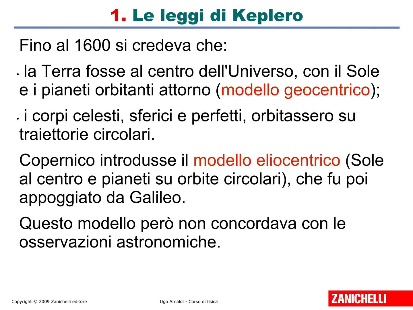# Unità 12
# La gravitazione
Copyright © 2009 Zanichelli editore
ZANICHELLI # 1. Le leggi di Keplero
Fino al 1600 si credeva che:
. la