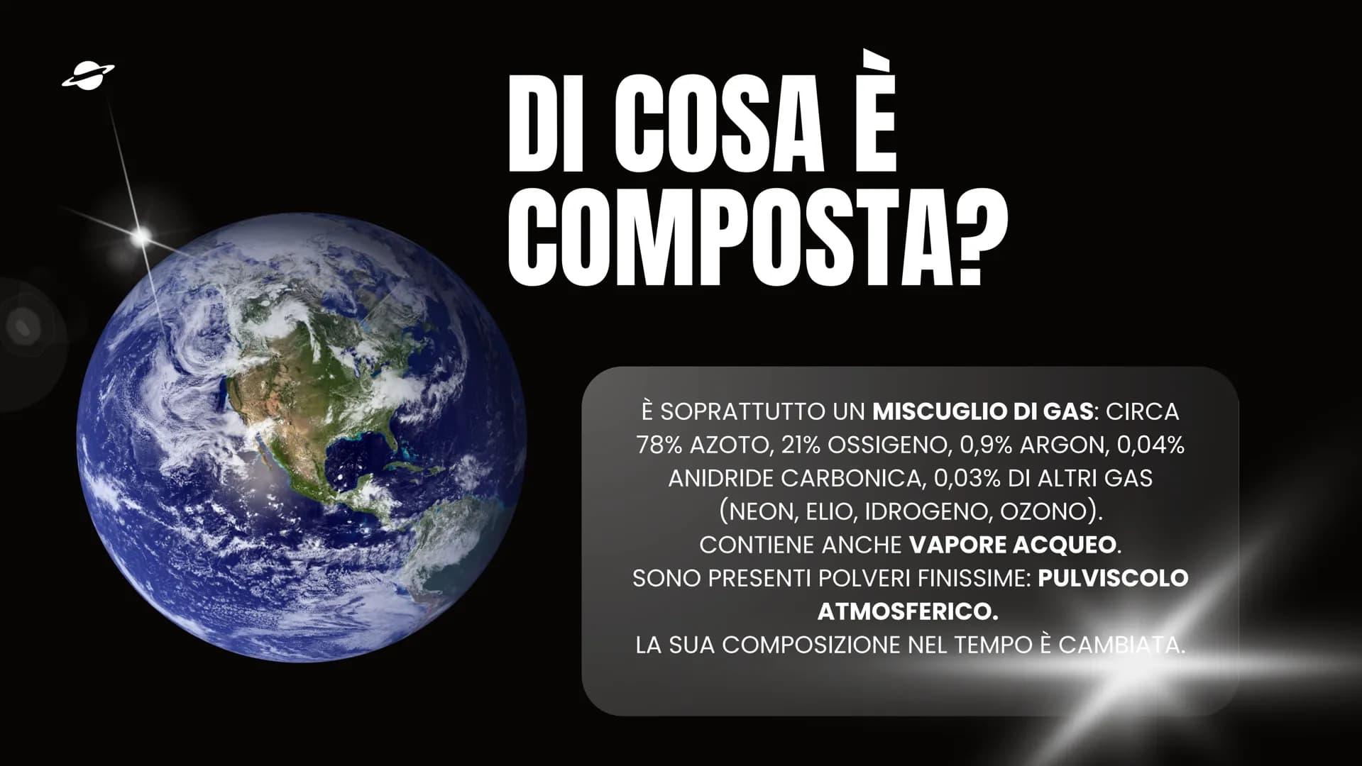 # L'ATMOSFERA # COS'È
# L'ATMOSFERA?
È UN INVOLUCRO AEREIFORME CHE CIRCONDA IL GLOBO,
TRATTENUTA DALLA FORZA DI GRAVITÀ.
SONO RICONOSCIBILI