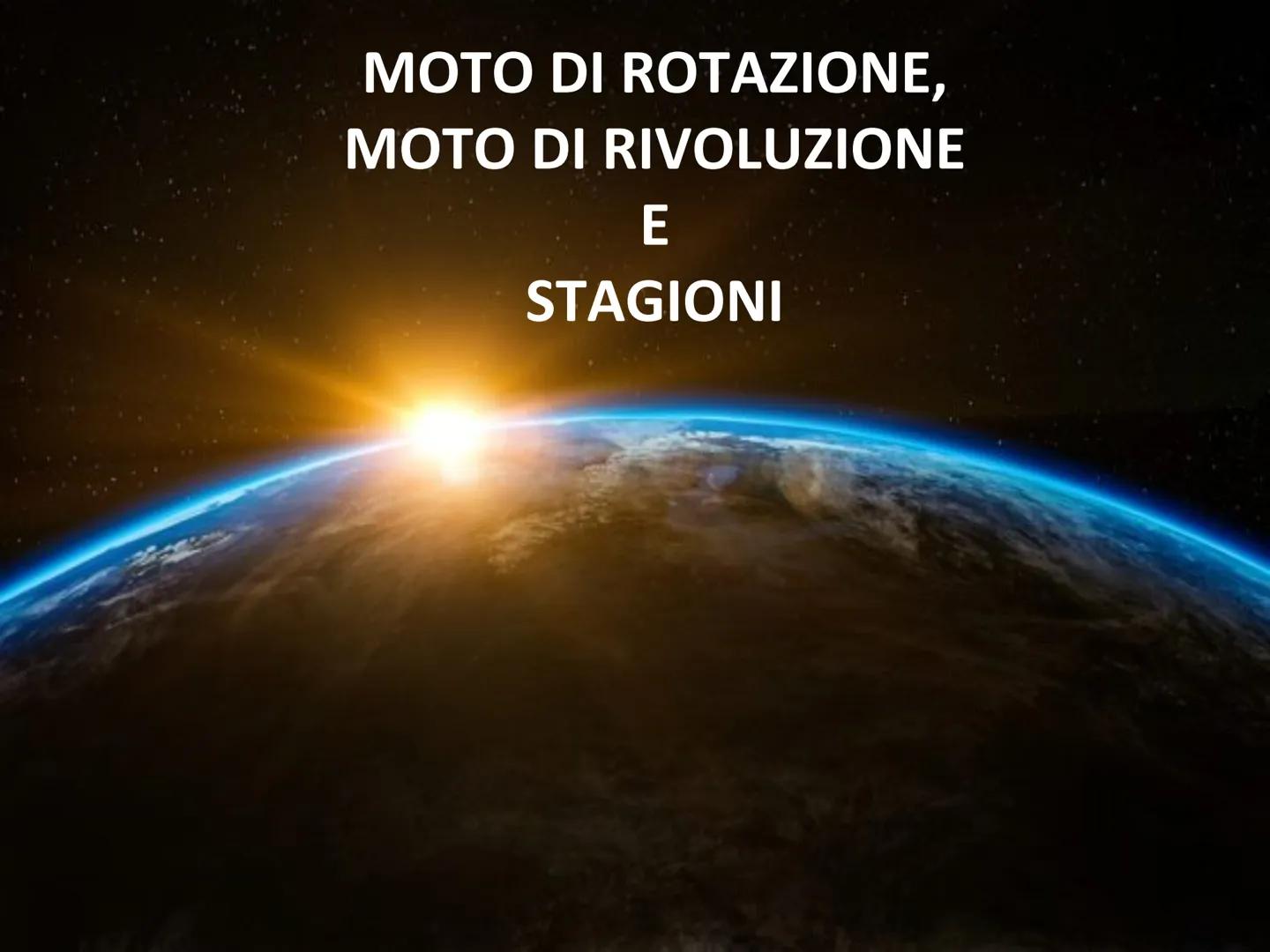 # MOTO DI ROTAZIONE,
# MOTO DI RIVOLUZIONE
# E
# STAGIONI # CHE FORMA HA LA TERRA?
La Terra ha la forma di una sfera quasi
perfetta. Le imma