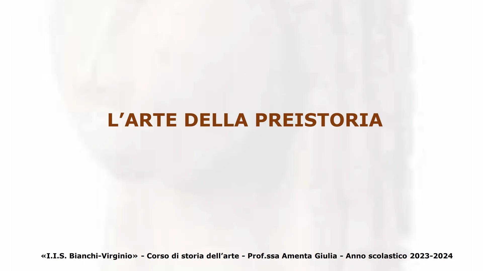 # L'ARTE DELLA PREISTORIA
«I.I.S. Bianchi-Virginio» - Corso di storia dell'arte - Prof.ssa Amenta Giulia - Anno scolastico 2023-2024 La pre
