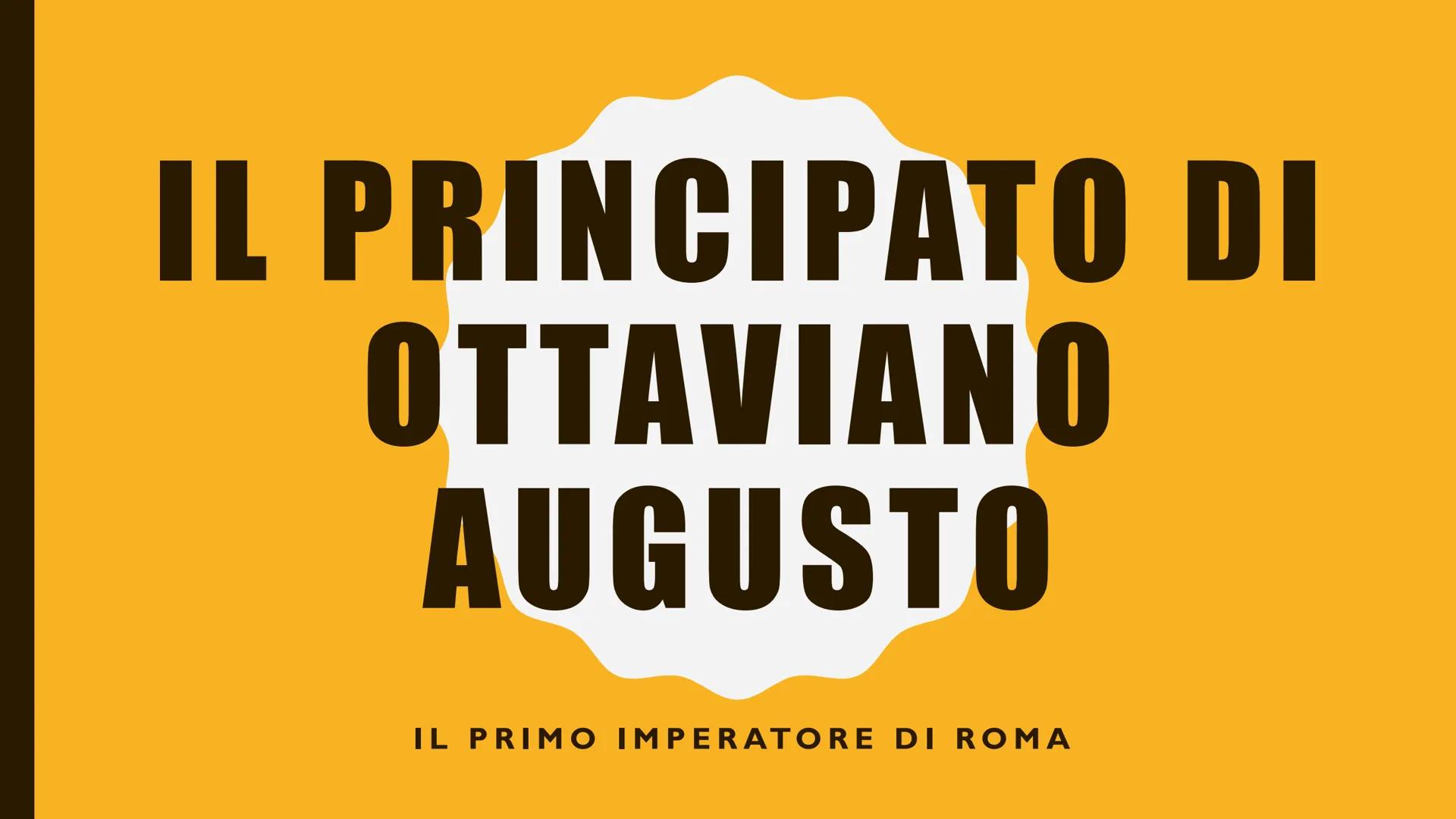 # IL PRINCIPATO DI
# OTTAVIANO
# AUGUSTO
IL PRIMO IMPERATORE DI ROMA # LE CARATTERISTICHE DEL
# PRINCIPATO
Dopo la sconfitta di Marco An