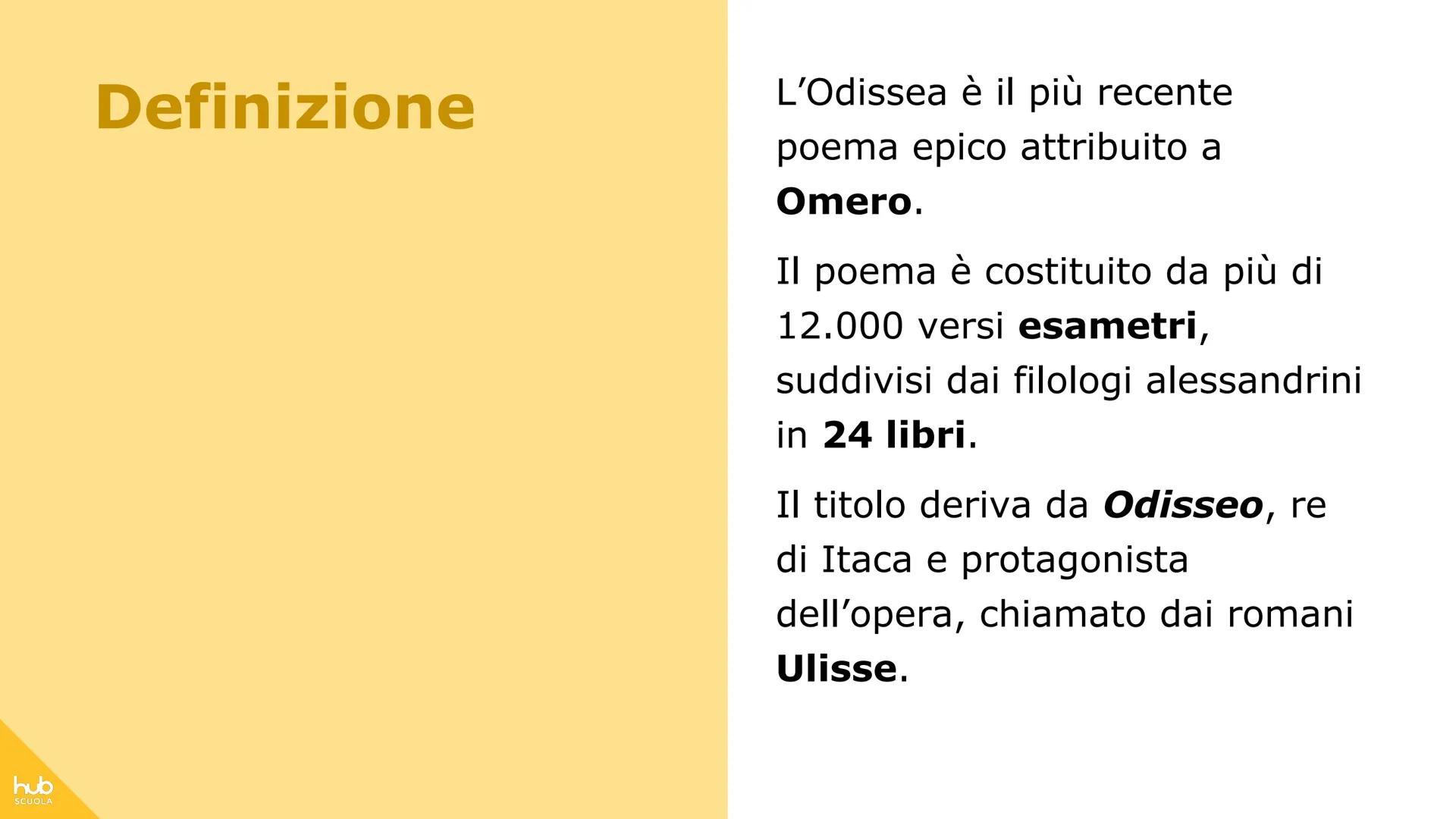 # hub
SCUOLA
# L'Odissea # Definizione
L'Odissea è il più recente
poema epico attribuito a
Omero.
Il poema è costituito da più di
12.000