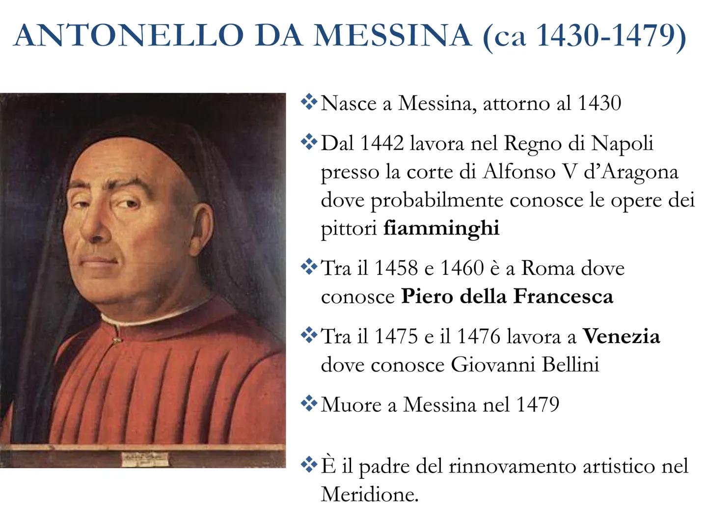 # ANTONELLO DA MESSINA (ca 1430-1479)
* Nasce a Messina, attorno al 1430
* Dal 1442 lavora nel Regno di Napoli
presso la corte di Alfonso