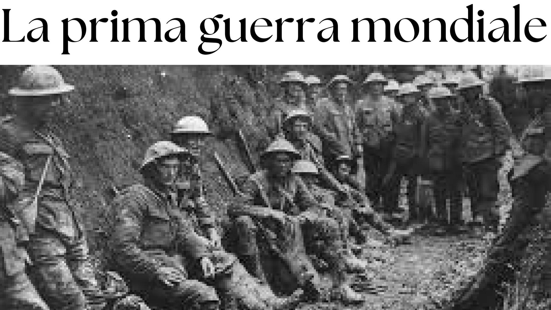 # La prima guerra mondiale # Cos'รจ la
prima guerra
mondiale
La Prima Guerra Mondiale
(1914-1918) รจ stato un conflitto
gigantesco che ha coi
