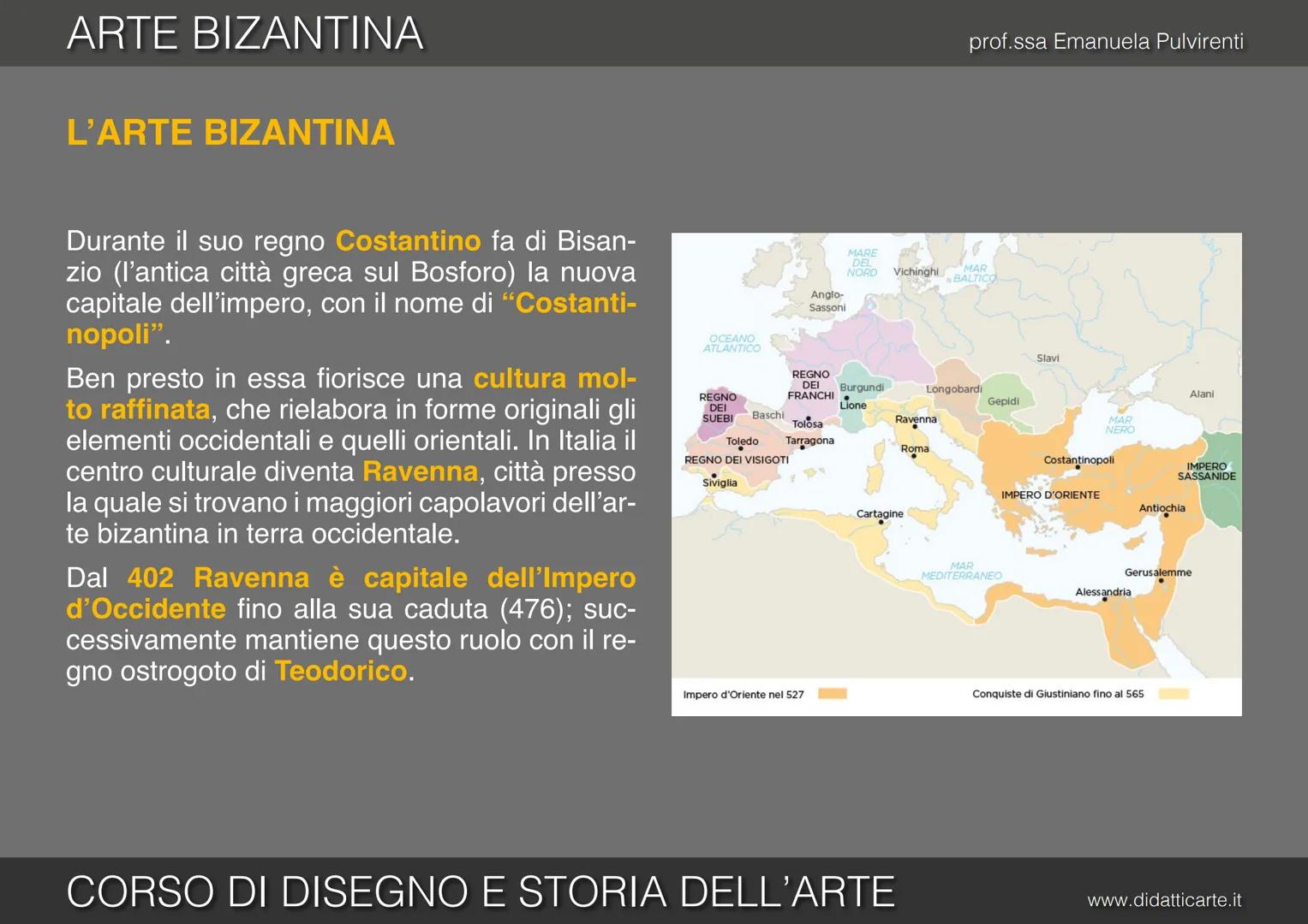 8-b. ARTE BIZANTINA
prof.ssa Emanuela Pulvirenti
CORSO DI DISEGNO E STORIA DELL'ARTE
www.didatticarte.it ARTE BIZANTINA
L'ARTE BIΖΑΝΤΙΝΑ
pro