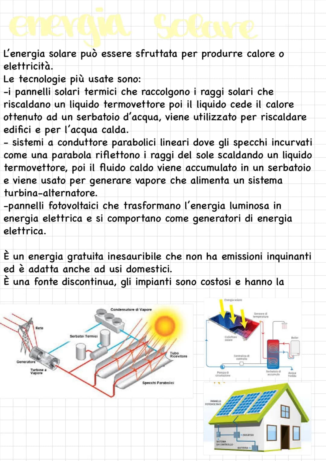 # energia solare
L'energia solare può essere sfruttata per produrre calore o elettricità.
Le tecnologie più usate sono:
-i pannelli solari