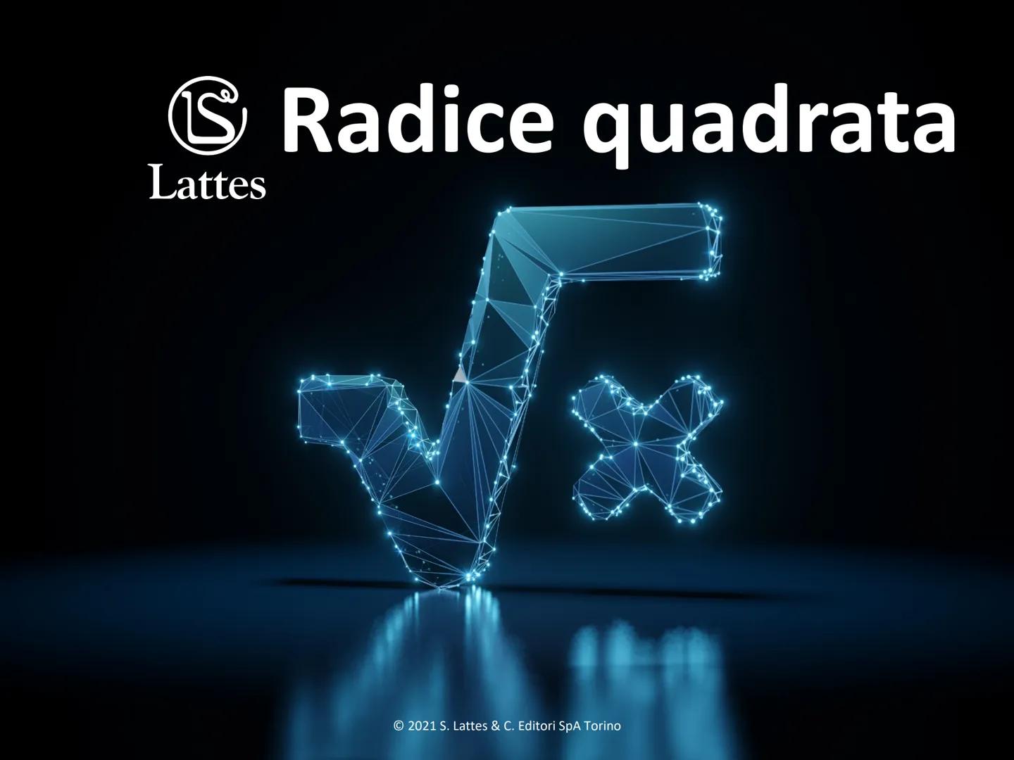 # Radice quadrata
© 2021 S. Lattes & C. Editori SpA Torino Estrazione di radice quadrata
L'operazione inversa dell'elevamento al quadrato