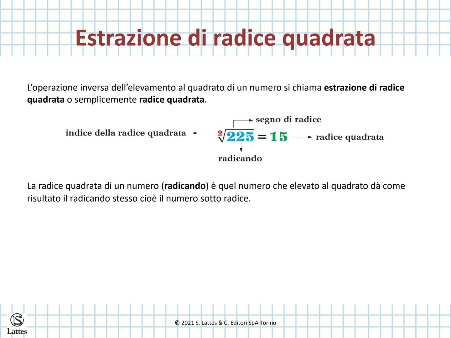 # Radice quadrata
© 2021 S. Lattes & C. Editori SpA Torino Estrazione di radice quadrata
L'operazione inversa dell'elevamento al quadrato