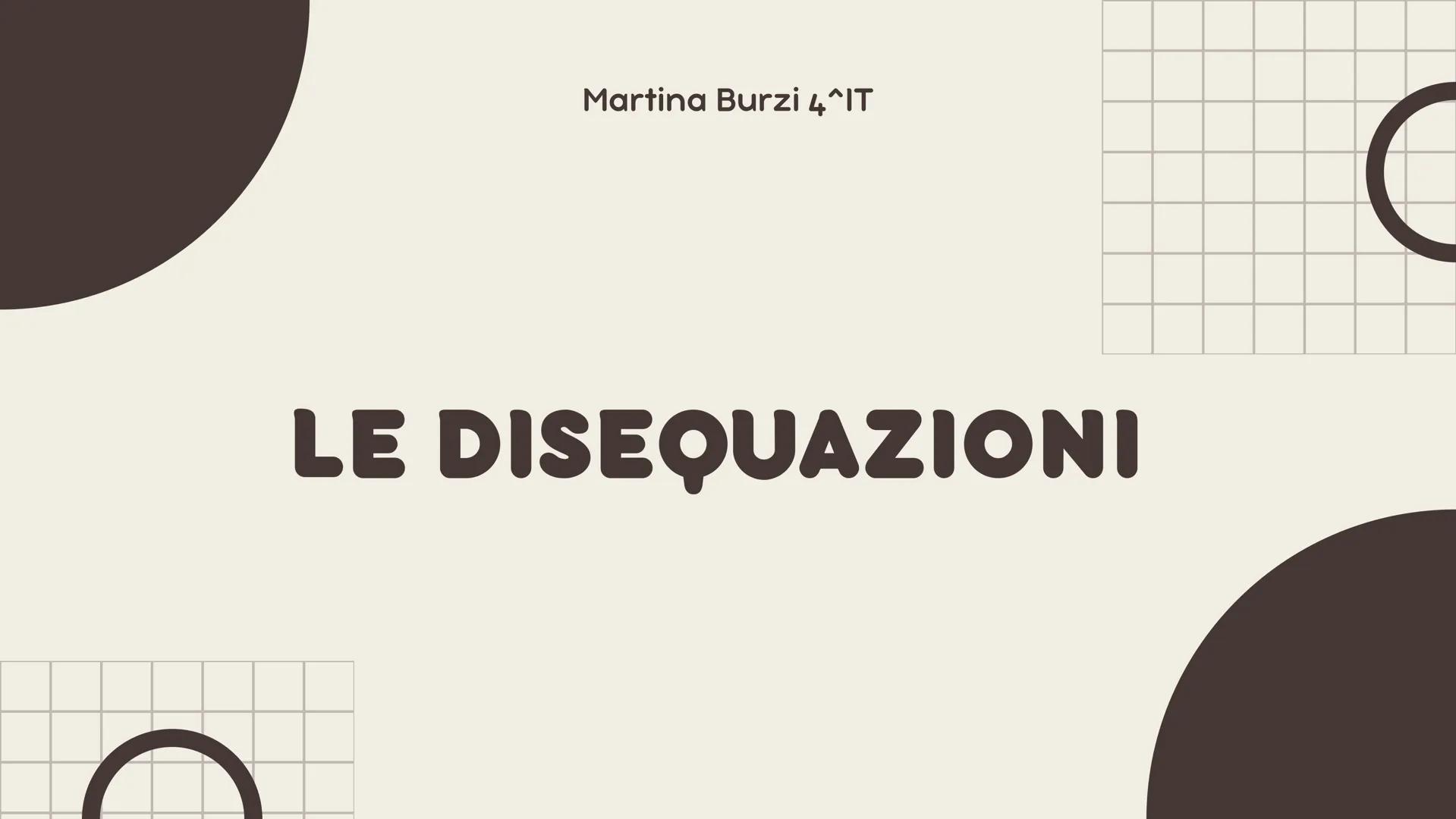 Martina Burzi 4^IT
# LE DISEQUAZIONI ARGOMENTI DELLA
RICERCA:
- Definizioni
- Disequazioni di 2°grado intere e fratte
- Sistemi di disequaz