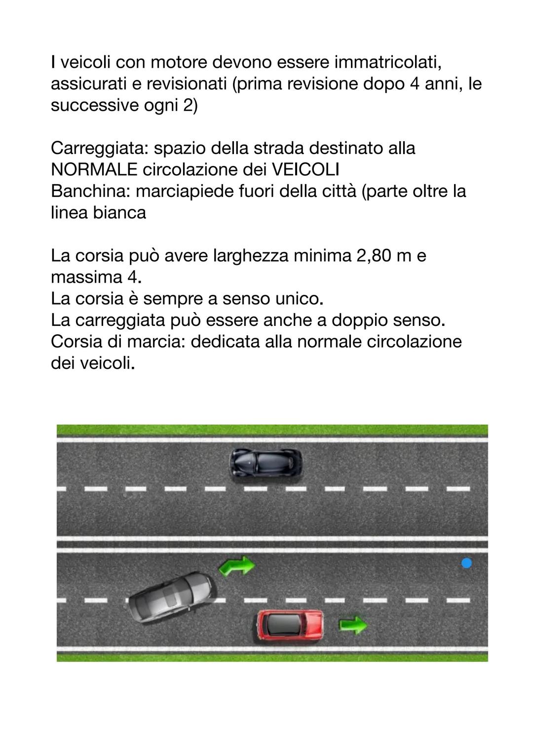 I veicoli con motore devono essere immatricolati,
assicurati e revisionati (prima revisione dopo 4 anni, le
successive ogni 2)
Carreggiata: