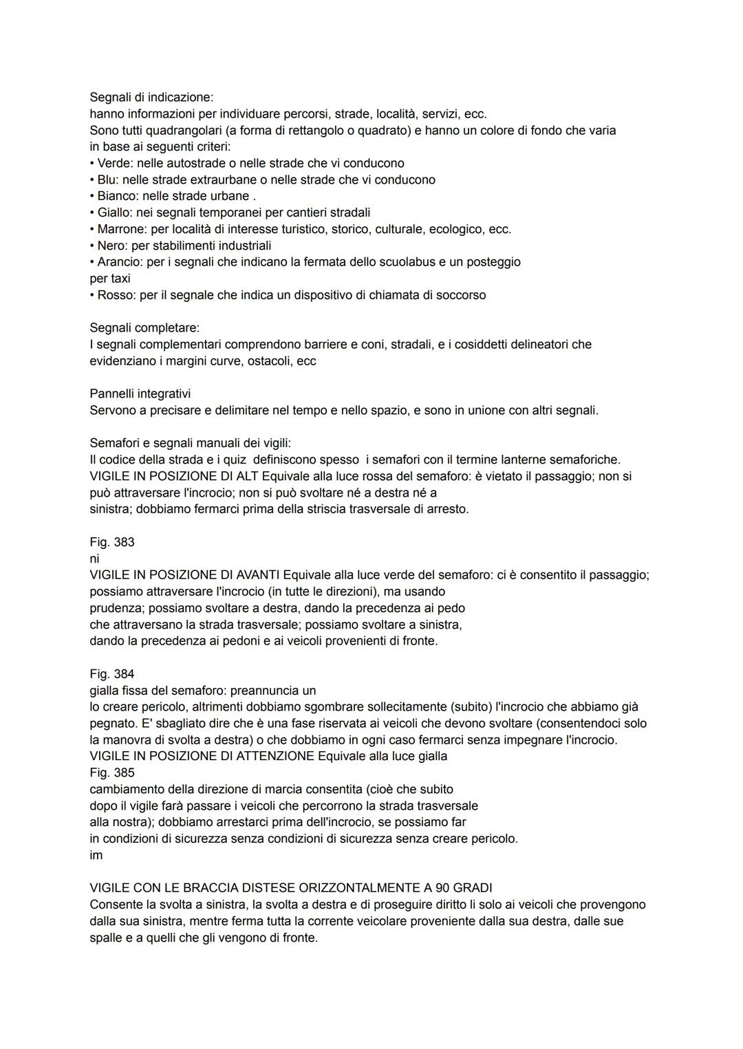 Doveri del conducente nell'uso della strada
Sulla strada è vietato danneggiare le opere, rimuovere, spostare o imbrattare (cioè sporcare) i