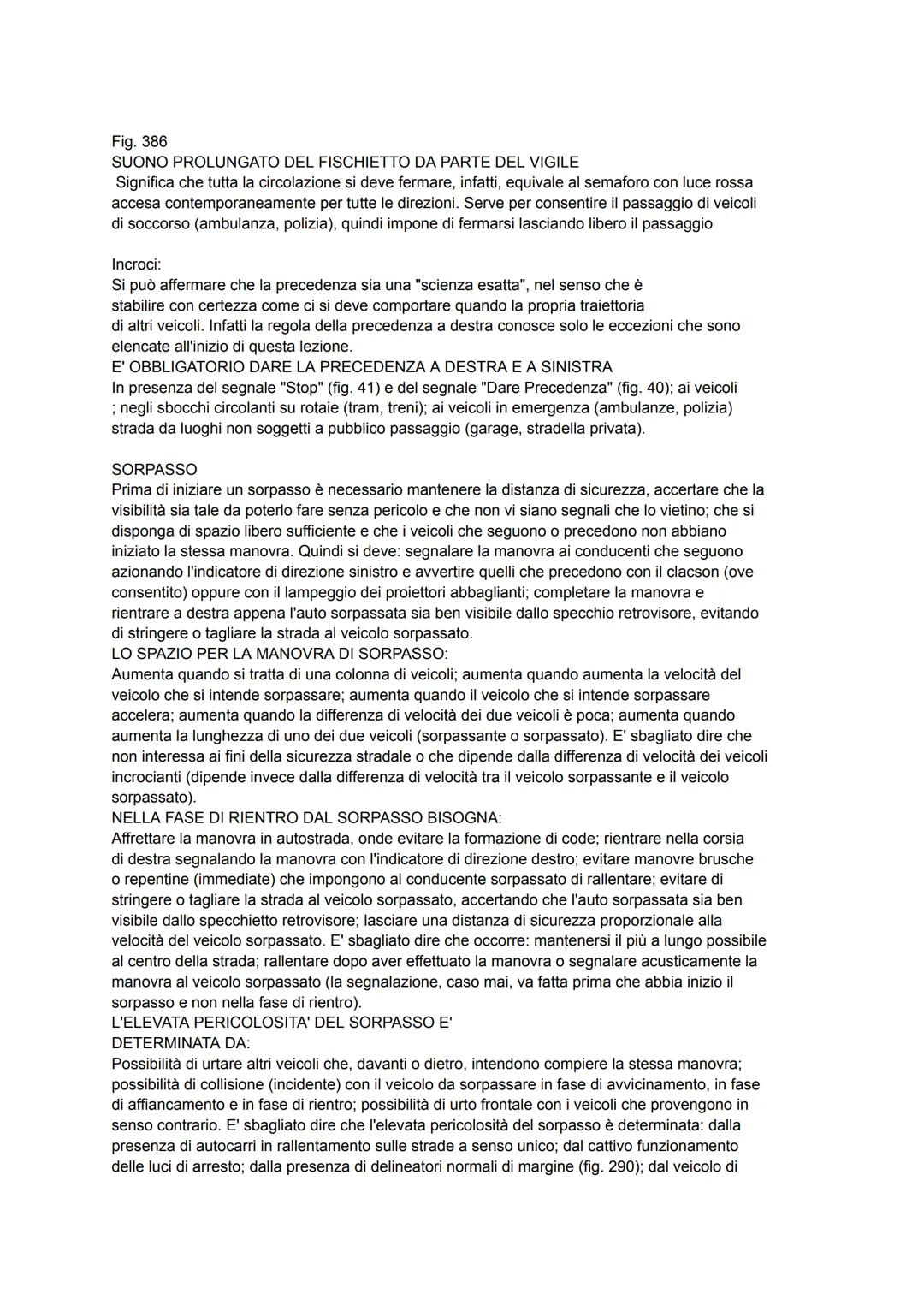 Doveri del conducente nell'uso della strada
Sulla strada è vietato danneggiare le opere, rimuovere, spostare o imbrattare (cioè sporcare) i