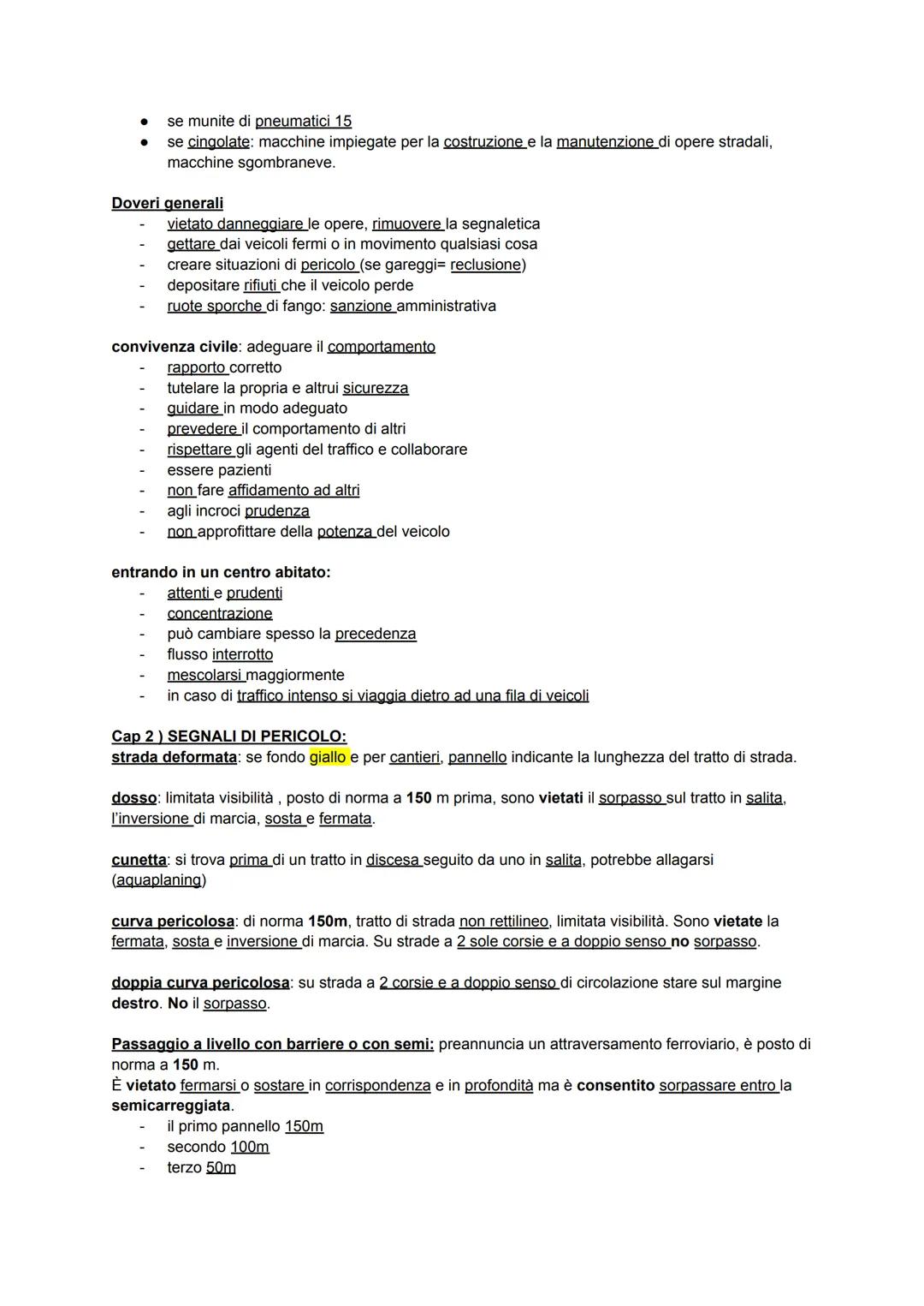 Cap 1) DEFINIZIONI GENERALI, DOVERI NELL'USO DELLA STRADA
LA STRADA: area ad uso pubblico, aperta circolazione a pedoni, veicoli e animali.