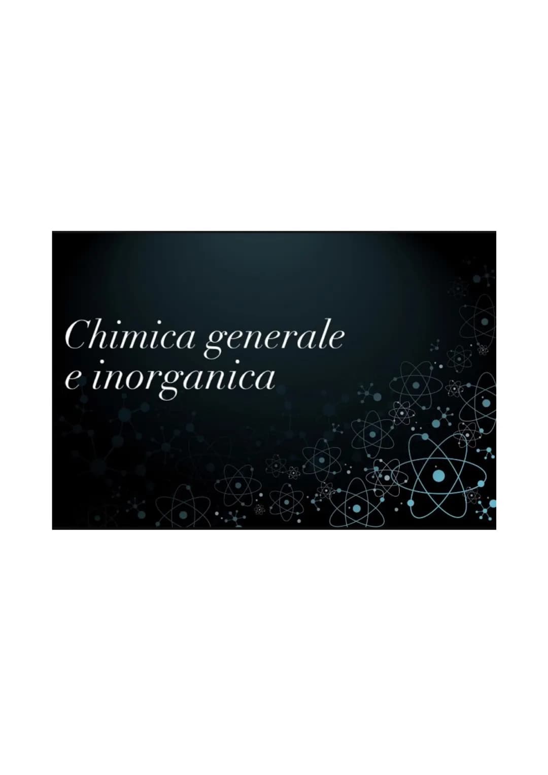 # Chimica generale
e inorganica # LA MATERIA
La chimica si occupa dello studio della materia e delle sue proprietà, delle
trasformazioni ch