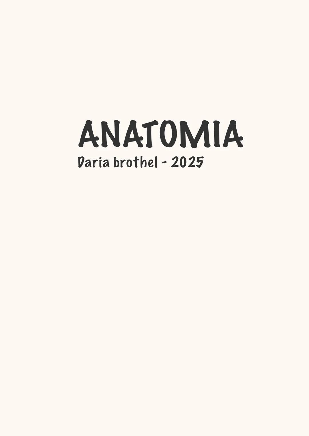 # ANATOMIA
Daria brothel - 2025 # ΑΝΑΤΟΜΙΑ → "dissezione"
Anatomia generale
دا
Studio del corpo umano in modo pratico, si disseziona da