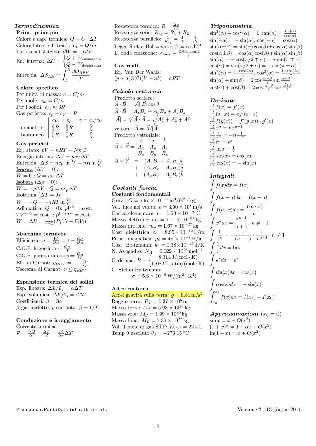 # Formulario di Fisica Generale I
## Cinematica
Velocità: $\vec{v} = \frac{d\vec{r}}{dt}$
Accelerazione: $\vec{a} = \frac{d\vec{v}}{dt} = \