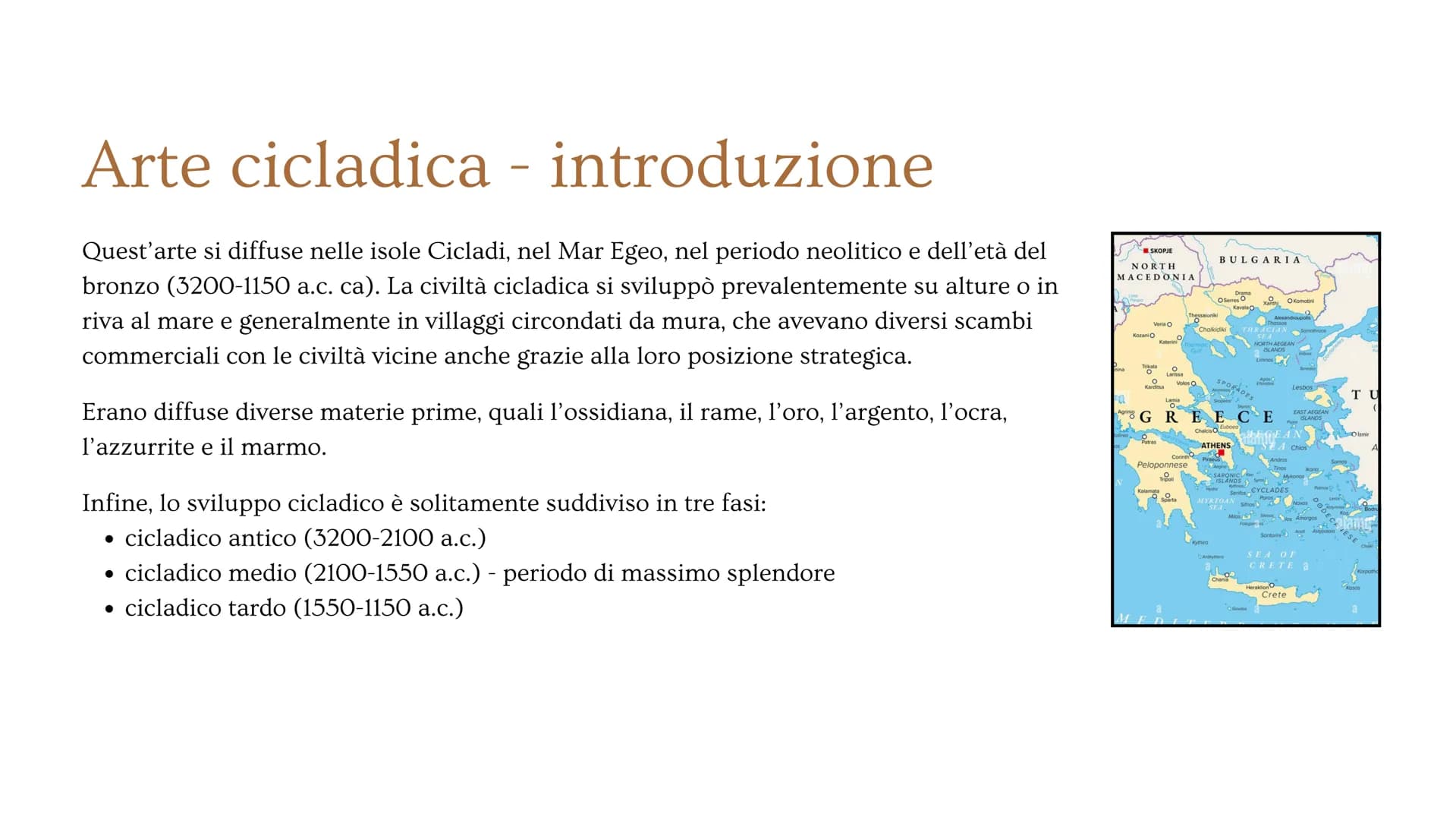 Arte cicladica, cretese
e micenea # Arte cicladica - introduzione
Quest'arte si diffuse nelle isole Cicladi, nel Mar Egeo, nel periodo neol