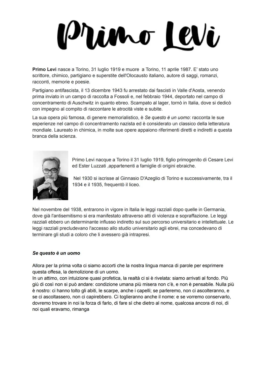 # Primo Levi
Primo Levi nasce a Torino, 31 luglio 1919 e muore a Torino, 11 aprile 1987. E' stato uno
scrittore, chimico, partigiano e supe