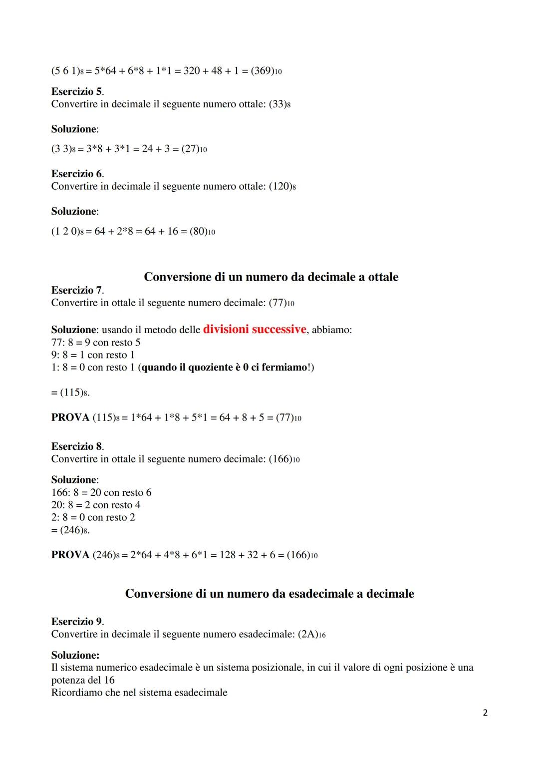 Conversione di un numero da binario a decimale
Esercizio 1.
Convertire in decimale il seguente numero binario: (11100011)2
Soluzione:
Il s