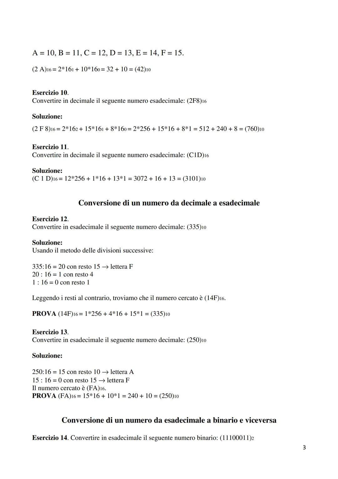 Conversione di un numero da binario a decimale
Esercizio 1.
Convertire in decimale il seguente numero binario: (11100011)2
Soluzione:
Il s