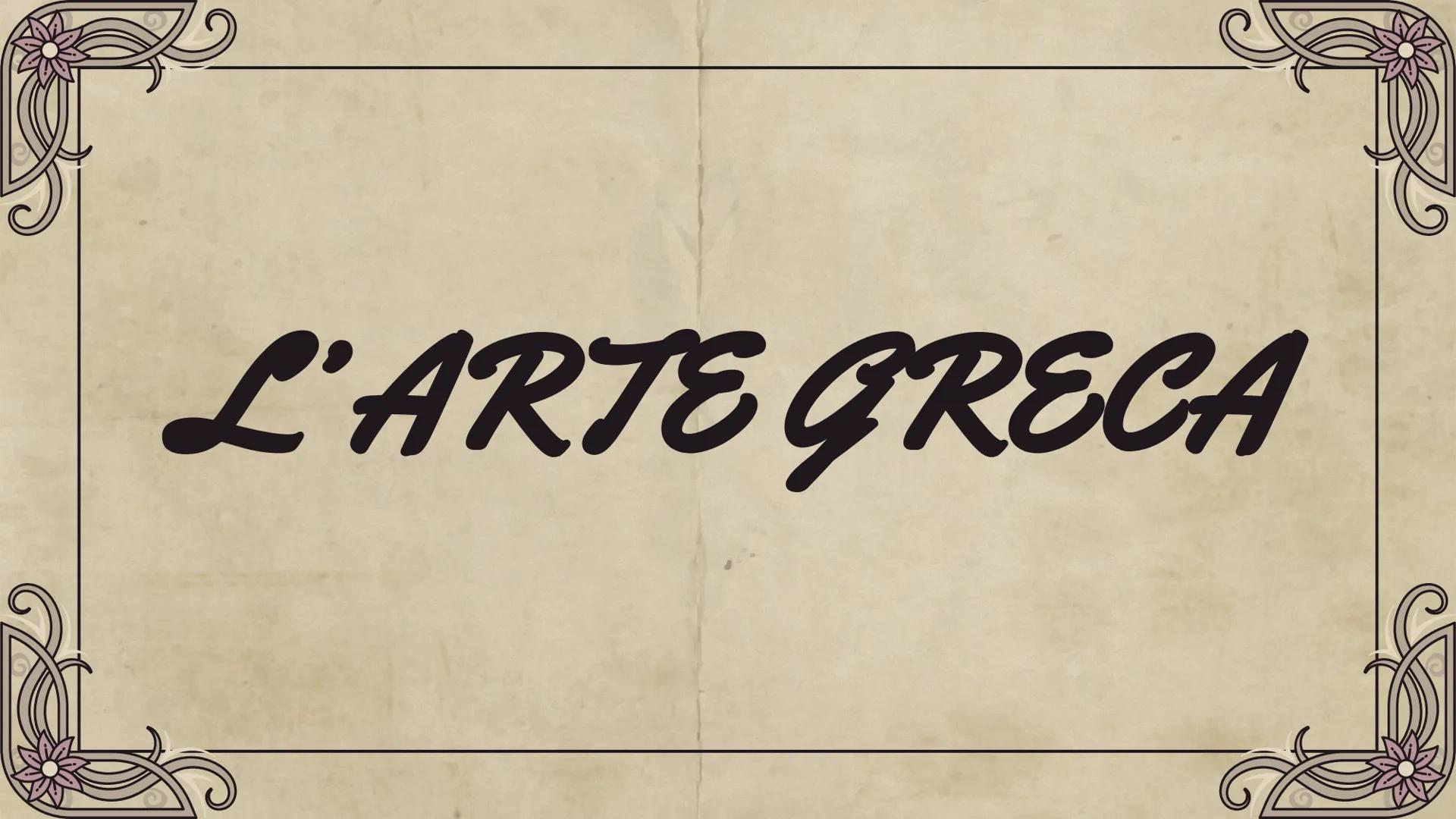 L'ARTE GRECA Per arte greca si intende l'arte della
Grecia antica, ovvero di quelle
popolazioni di lingua ellenica che
abitarono una vasta a