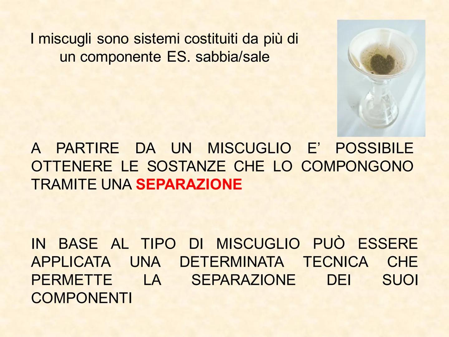 I METODI O TECNICHE DI SEPARAZIONE
La chimica è l'arte di separare, pesare e
distinguere:
sono tre esercizi utili
anche a chi si accinge a d