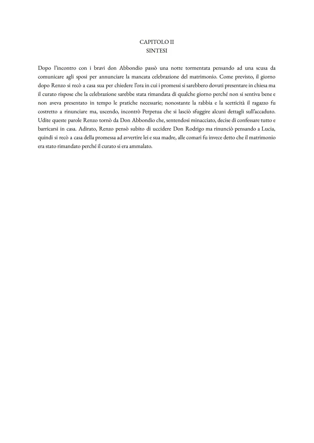 CAPITOLO II
SINTESI
Dopo l'incontro con i bravi don Abbondio passò una notte tormentata pensando ad una scusa da
comunicare agli sposi per a
