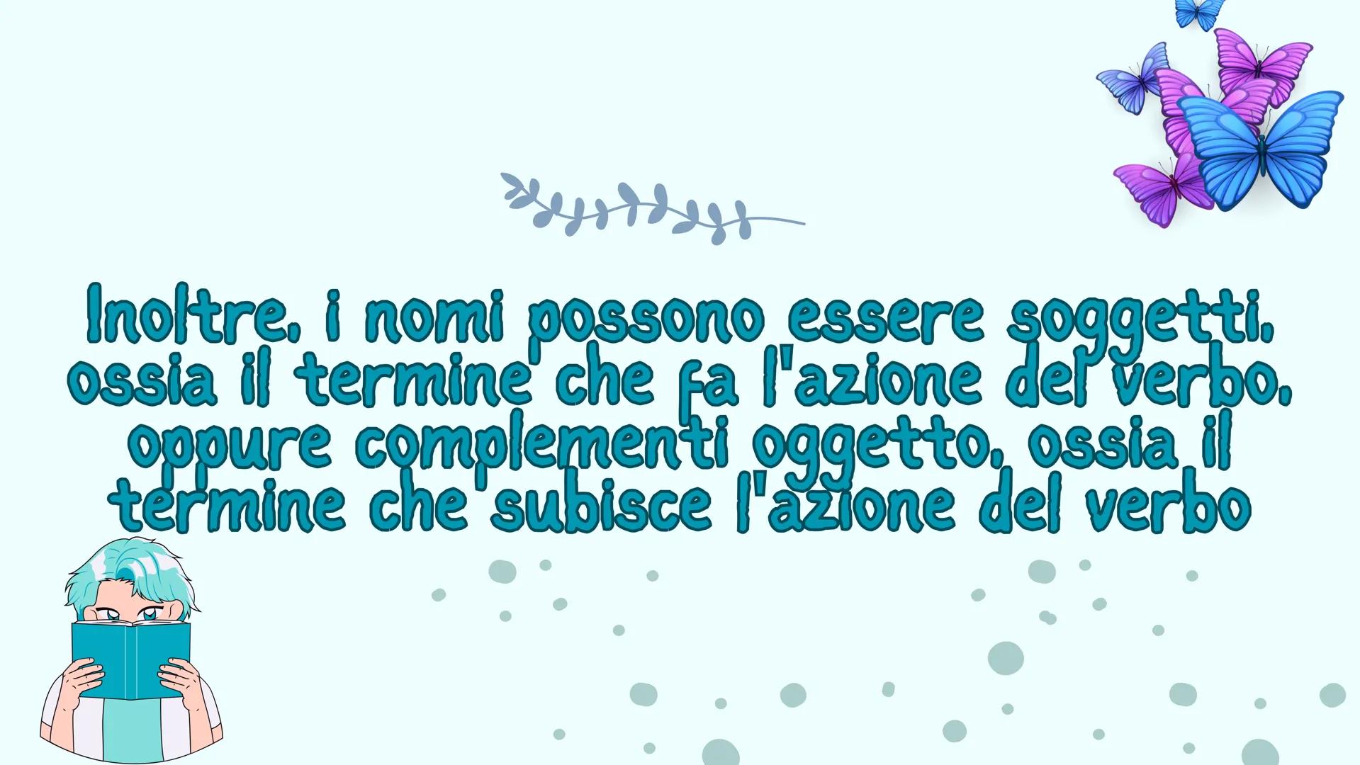 NOME
PREDA CHE COS'È IL NOME?
Systdys
Il Nome
Nome è una parte
variabile del discorso.
?? IL NOME
PUÒ ESSERE
SINGOLARE
riferendosi a
un solo