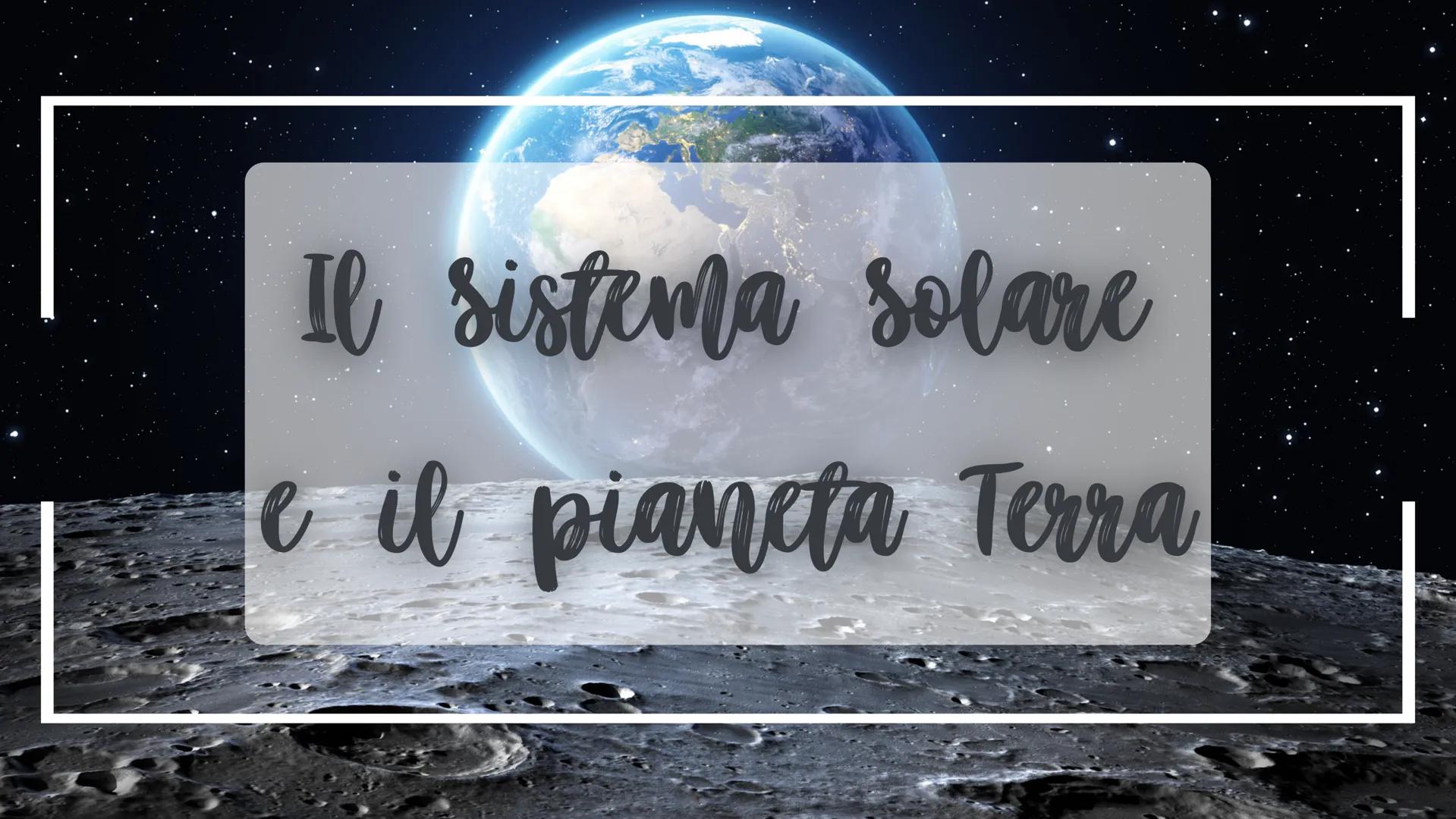 # Il sistema solare
e il pianeta Terra La Terra รจ un pianeta di forma quasi
sferica che fa parte degli 8 pianeti del
sistema solare (compos