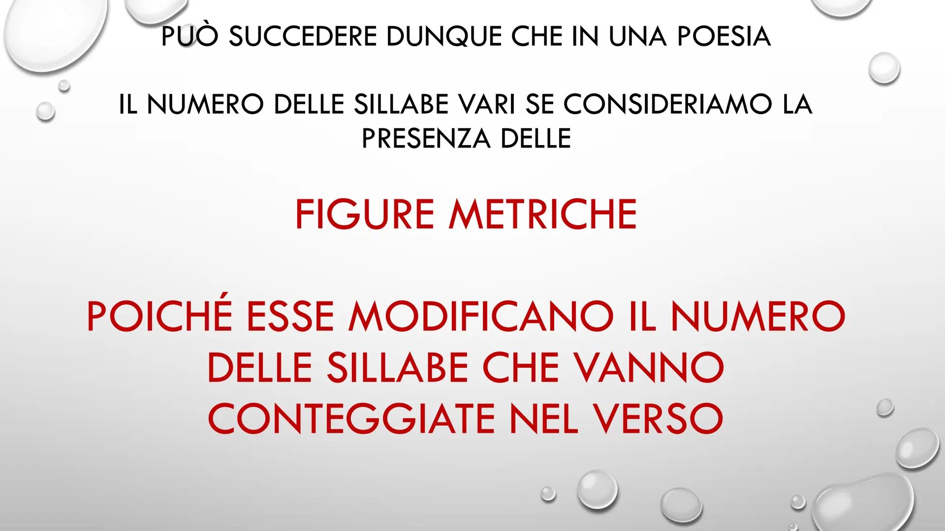 # LE FIGURE METRICHE # LE FIGURE METRICHE
PER CAPIRE LA STRUTTURA DI UNA POESIA NON SI GUARDA
SOLTANTO IN NUMERO DELLE SILLABE GRAMMATICALI