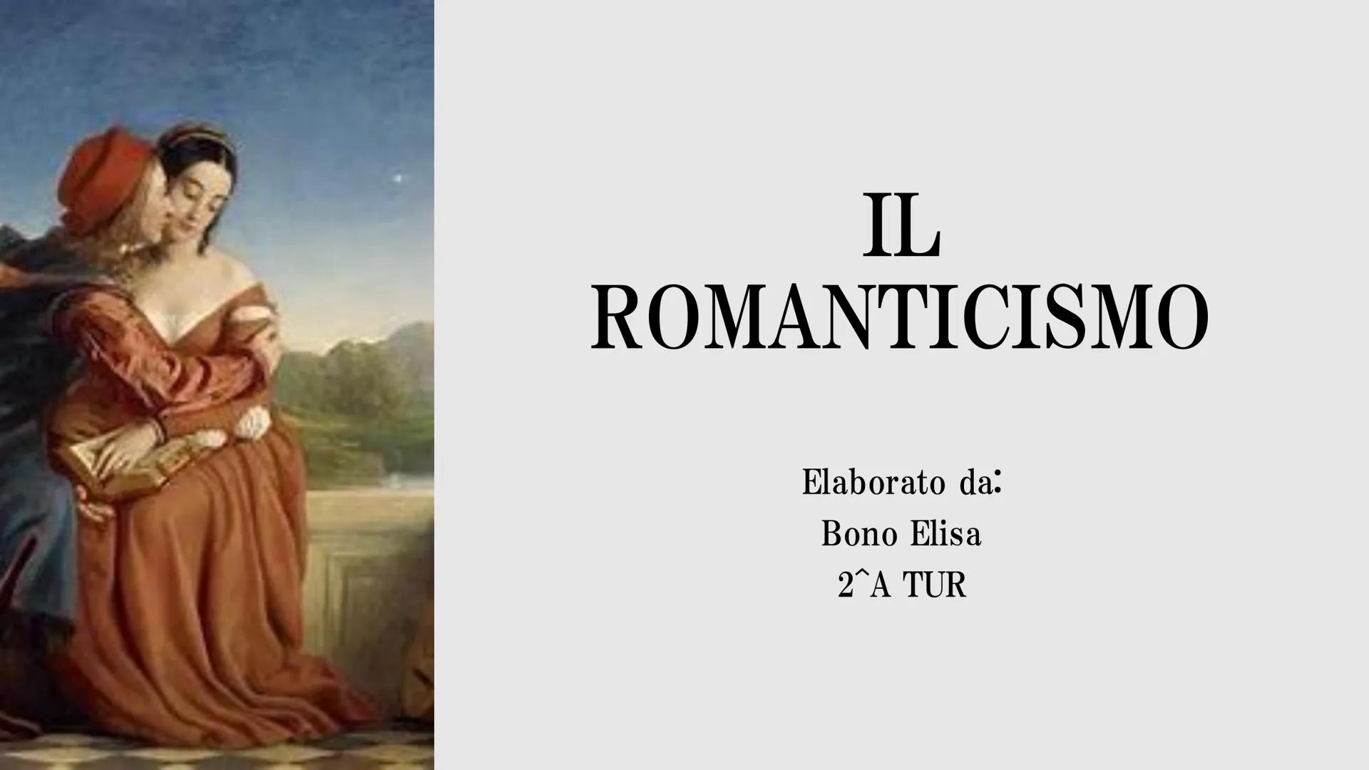 # IL
# ROMANTICISMO
Elaborato da:
Bono Elisa
2^A TUR # Romanticismo:
origine
* Il Romanticismo nasce in Germania
e in Inghilterra tra la