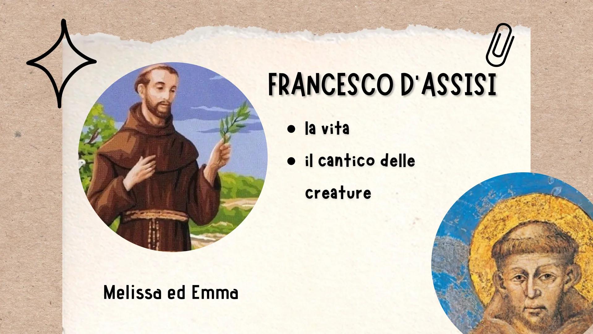 Melissa ed Emma
U
FRANCESCO D'ASSISI
● la vita
il cantico delle
creature LA VITA
Francesco nasce ad Assisi nel 1181 o 1182.
È figlio di un m
