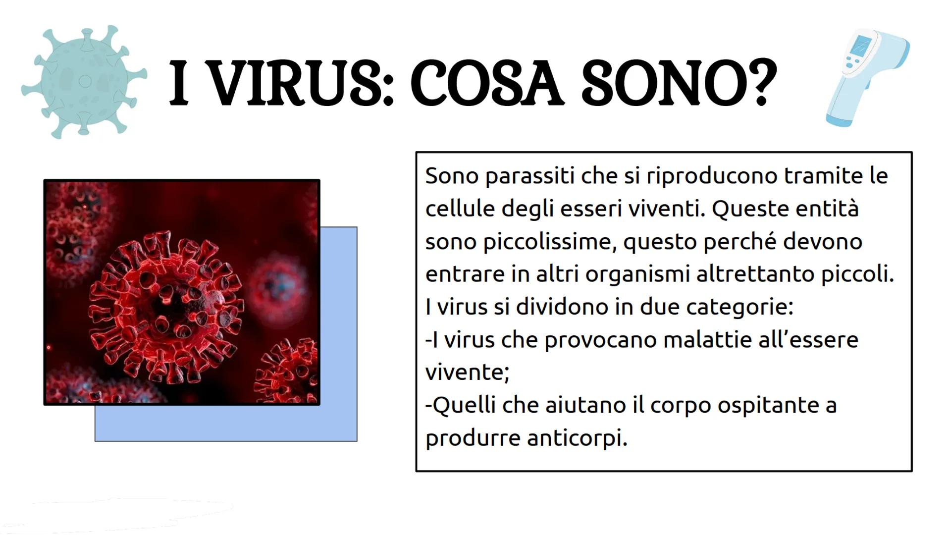 i
I VIRUS
1,
الاتى I VIRUS: COSA SONO?
Sono parassiti che si riproducono tramite le
cellule degli esseri viventi. Queste entità
sono piccoli