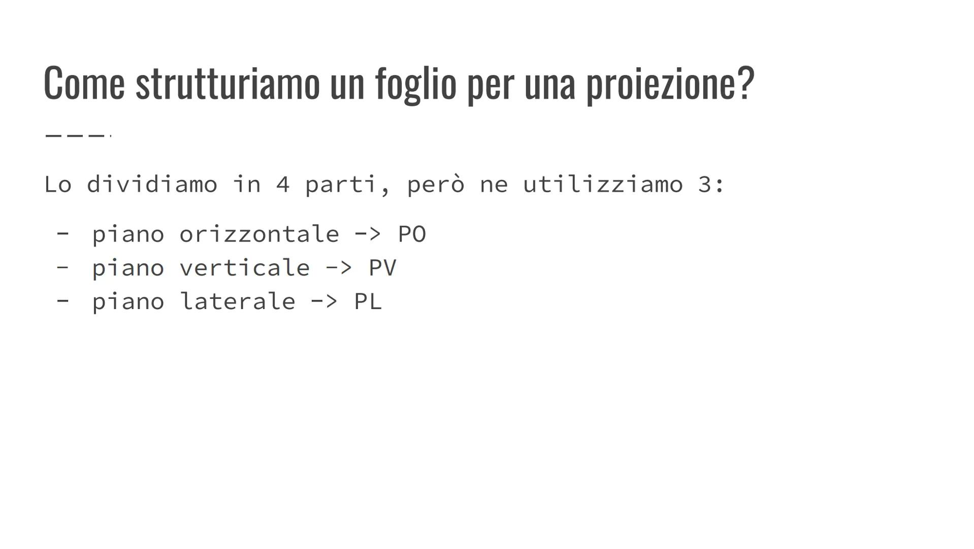 Le proiezioni ortogonali
Sintesi Cos'è una proiezione ortogonale?
È la rappresentazione piana di un solido 3D Come strutturiamo un foglio pe