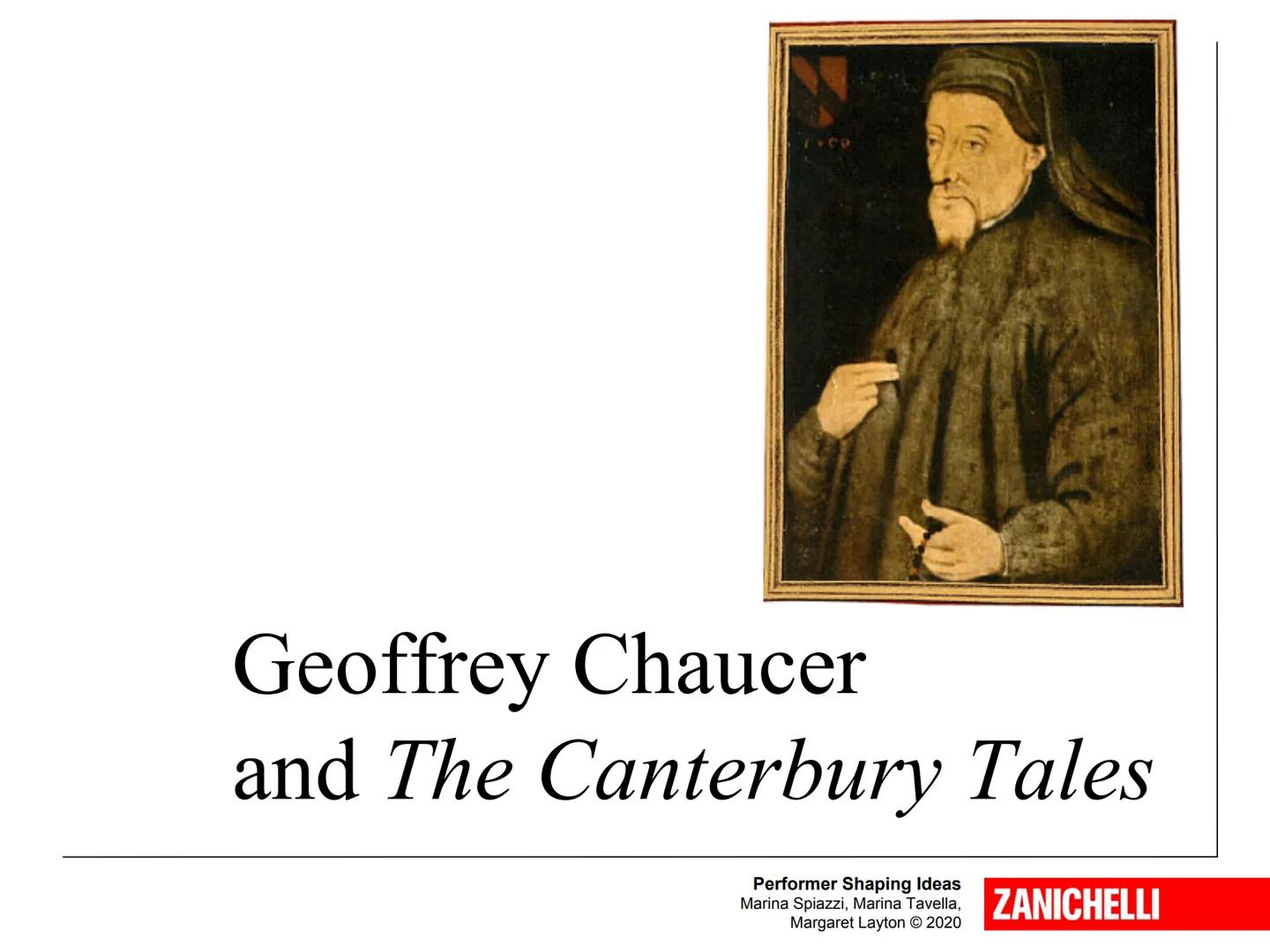 Geoffrey Chaucer
and The Canterbury Tales
Performer Shaping Ideas
Marina Spiazzi, Marina Tavella,
Margaret Layton © 2020
ZANICHELLI Geoffre
