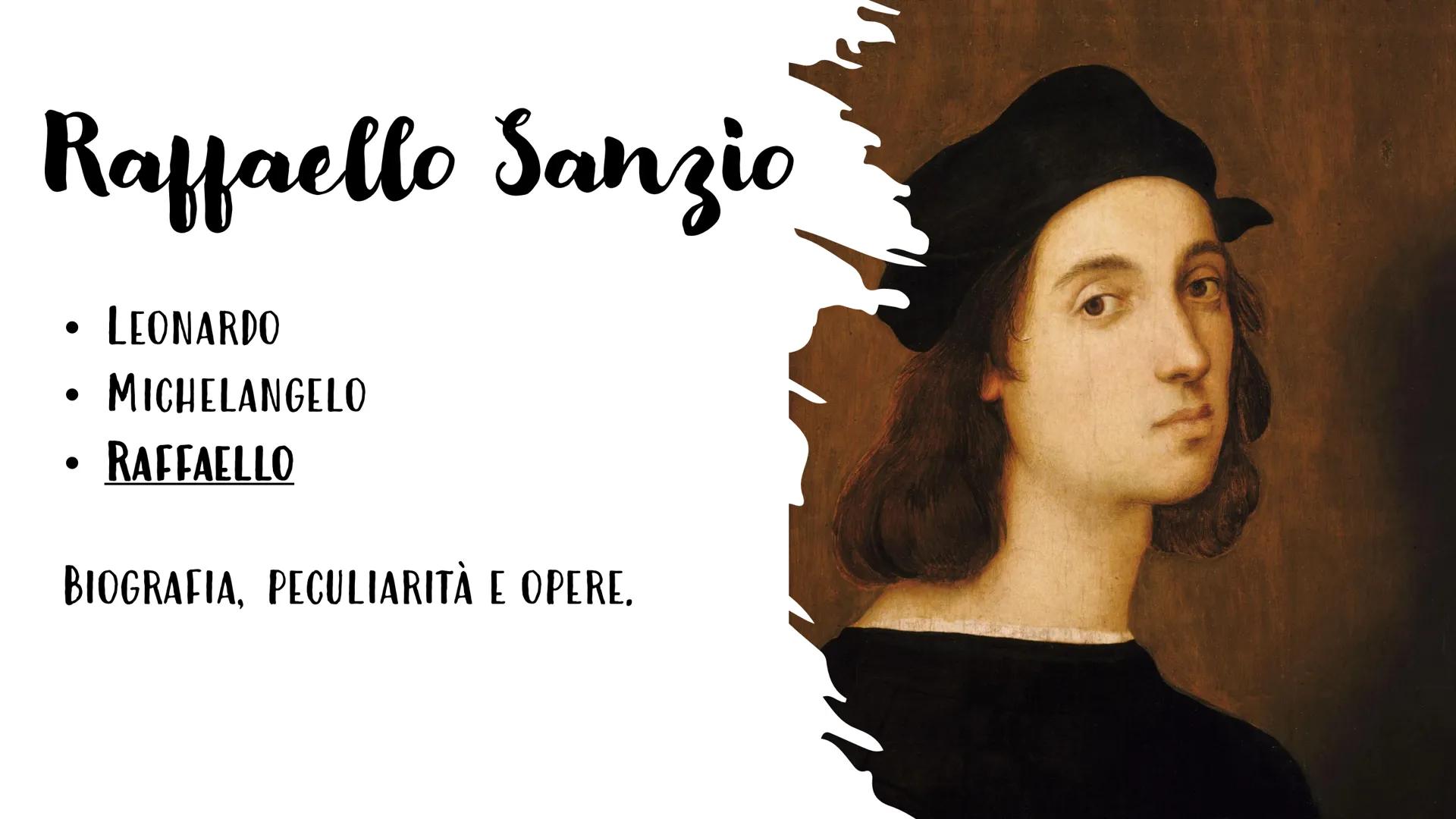 Raffaello Sanzio
●
●
●
LEONARDO
MICHELANGELO
RAFFAELLO
BIOGRAFIA, PECULIARITÀ E OPERE, Biografia
RAFFAELLO SANZIO (URBINO 1483-ROMA
1520, CO