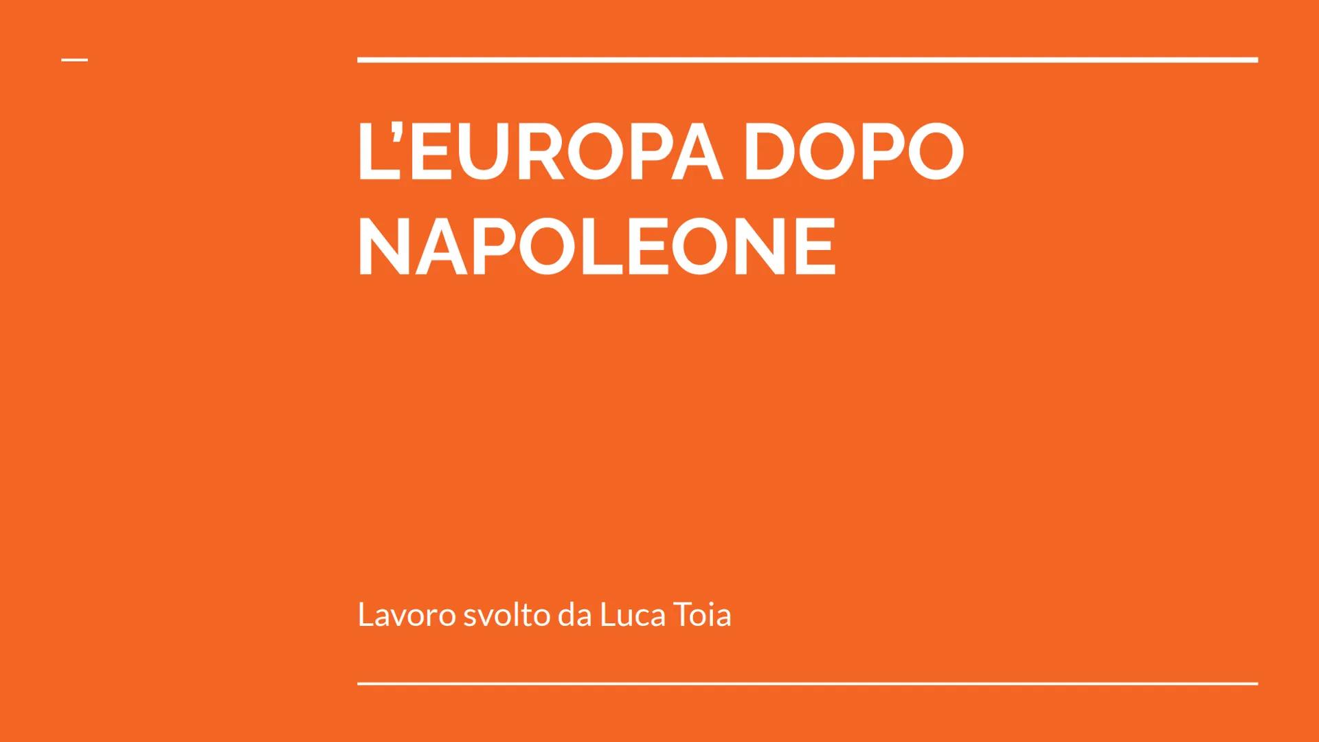 L'EUROPA DOPO
NAPOLEONE
Lavoro svolto da Luca Toia La restaurazione
Dopo la morte di Napoleone, i capi di stato europei si
riunirono a Vienn