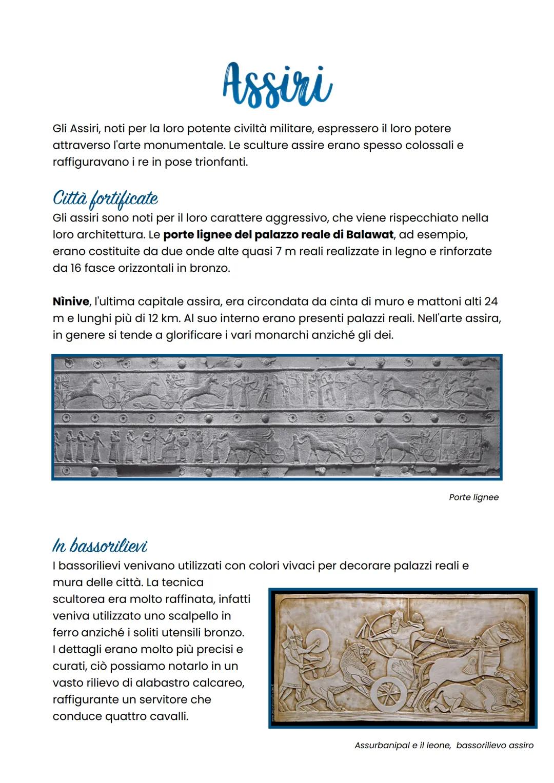 Assiri
Gli Assiri, noti per la loro potente civiltà militare, espressero il loro potere
attraverso l'arte monumentale. Le sculture assire er