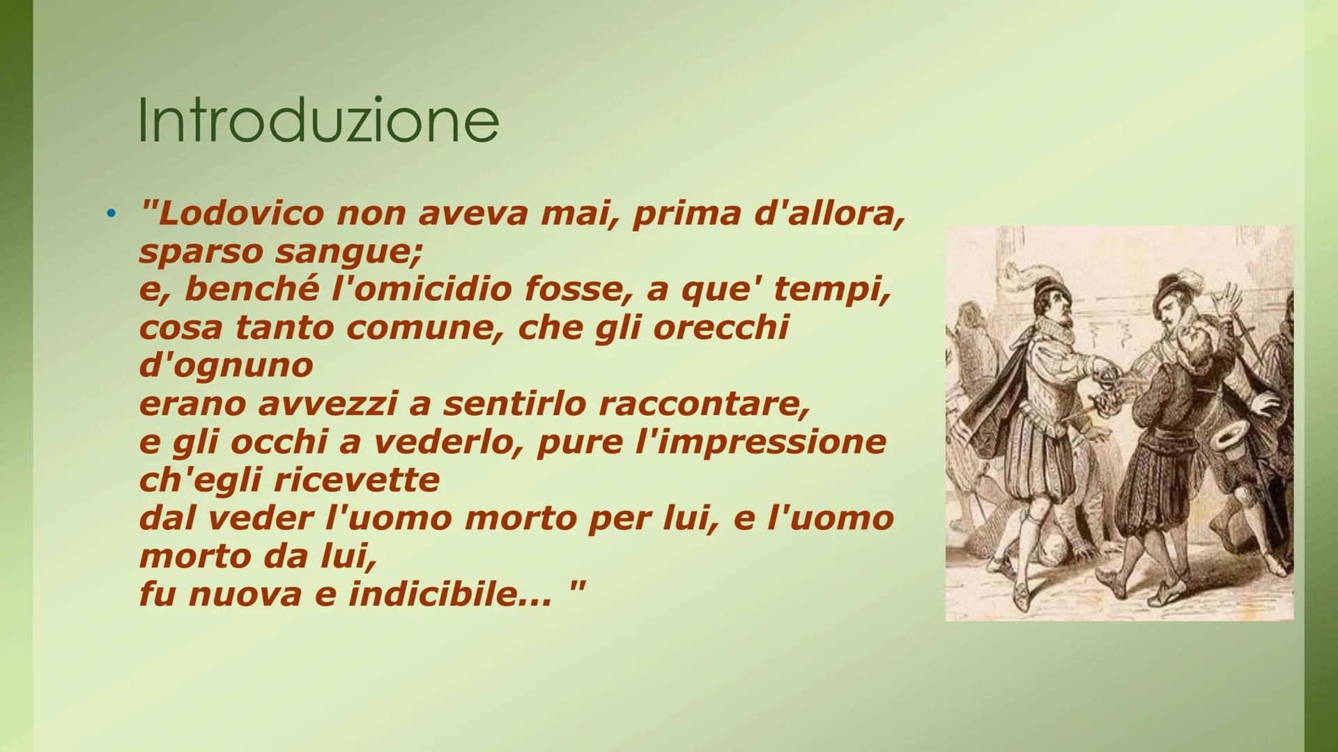 I PROMESSI SPOSI di Alessandro Manzoni
CAPITOLO
Capitolo IV .
Introduzione
"Lodovico non aveva mai, prima d'allora,
sparso sangue;
e, benché